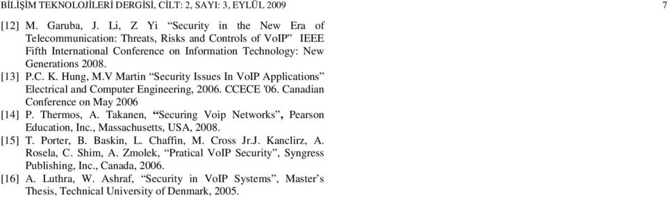 Hung, M.V Martin Security Issues In VoIP Applications Electrical and Computer Engineering, 2006. CCECE '06. Canadian Conference on May 2006 [14] P. Thermos, A.