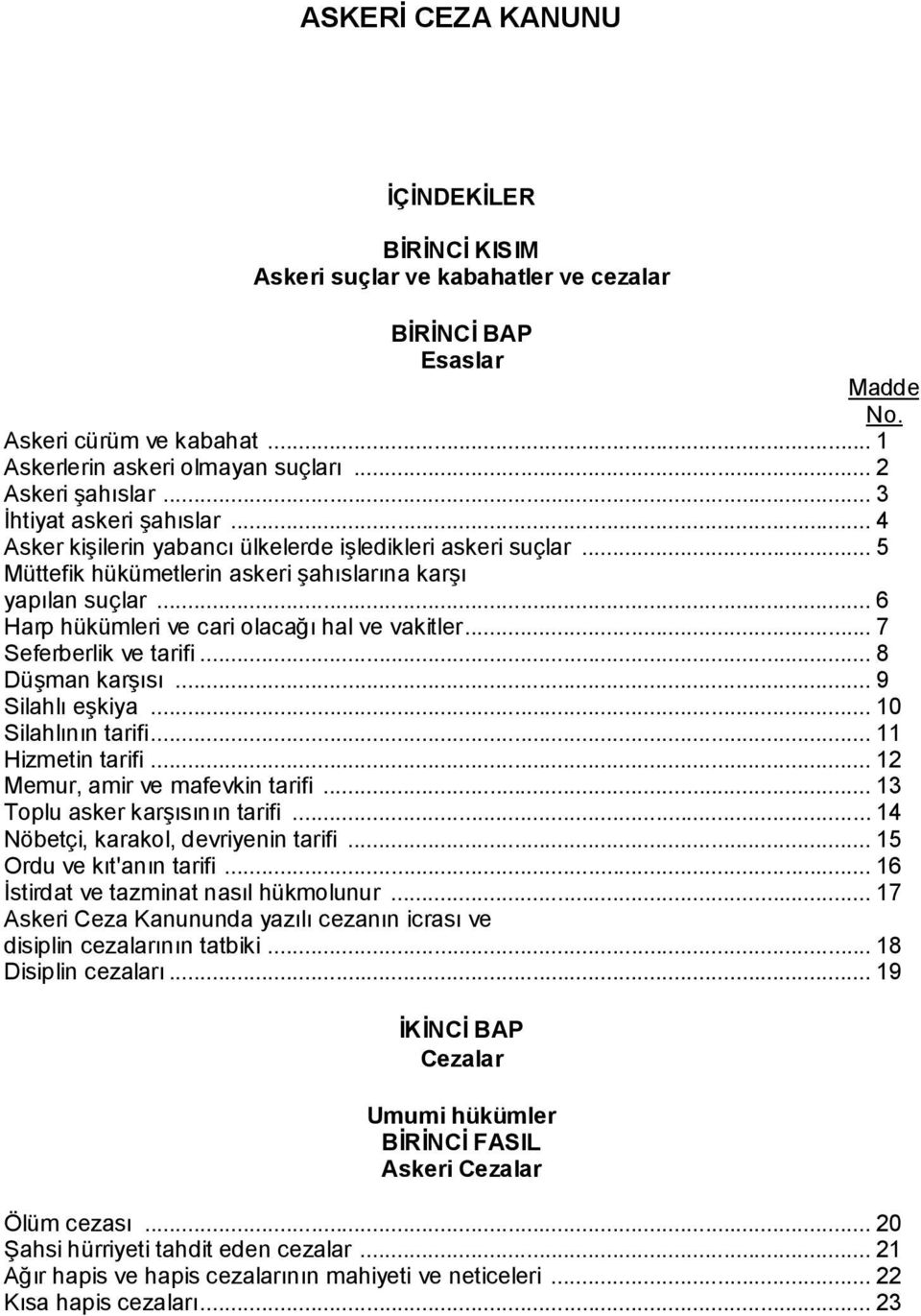 .. 6 Harp hükümleri ve cari olacağı hal ve vakitler... 7 Seferberlik ve tarifi... 8 Düşman karşısı... 9 Silahlı eşkiya... 10 Silahlının tarifi... 11 Hizmetin tarifi... 12 Memur, amir ve mafevkin tarifi.