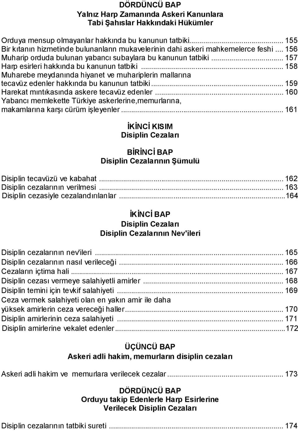 .. 157 Harp esirleri hakkında bu kanunun tatbiki... 158 Muharebe meydanında hiyanet ve muhariplerin mallarına tecavüz edenler hakkında bu kanunun tatbiki.