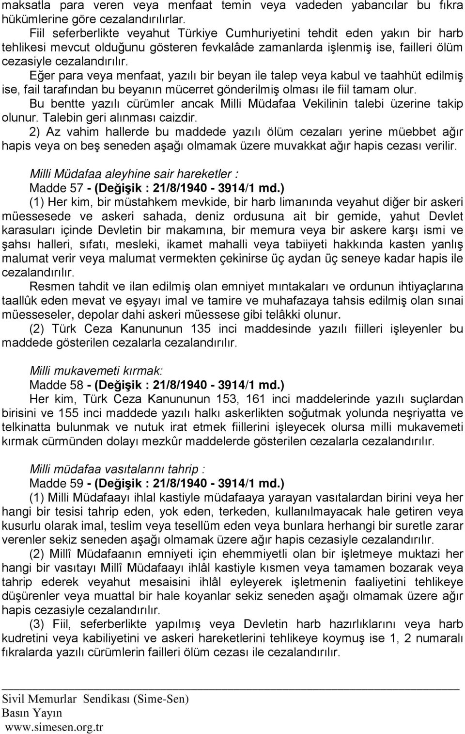 Eğer para veya menfaat, yazılı bir beyan ile talep veya kabul ve taahhüt edilmiş ise, fail tarafından bu beyanın mücerret gönderilmiş olması ile fiil tamam olur.