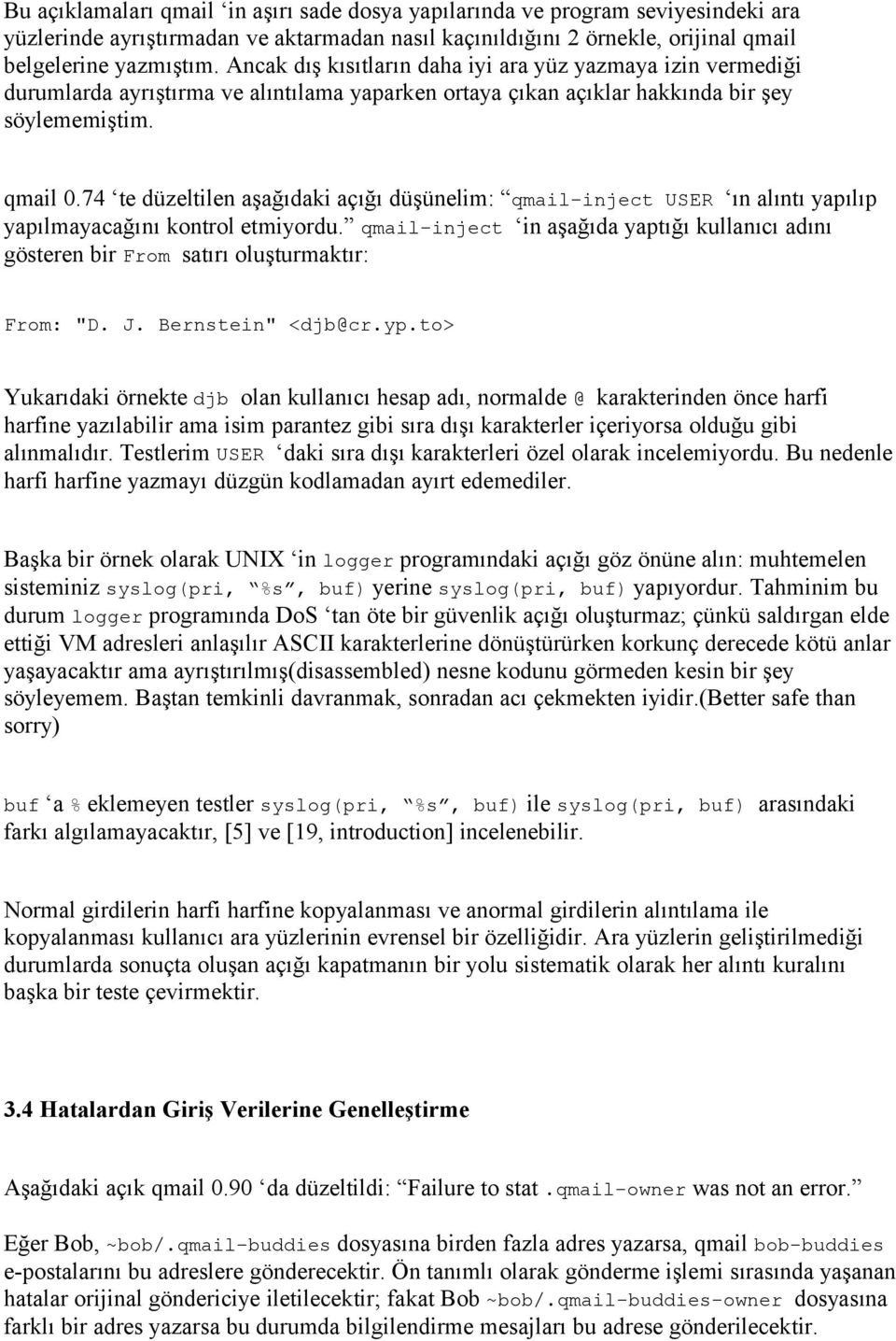 74 te düzeltilen aşağıdaki açığı düşünelim: qmail-inject USER ın alıntı yapılıp yapılmayacağını kontrol etmiyordu.