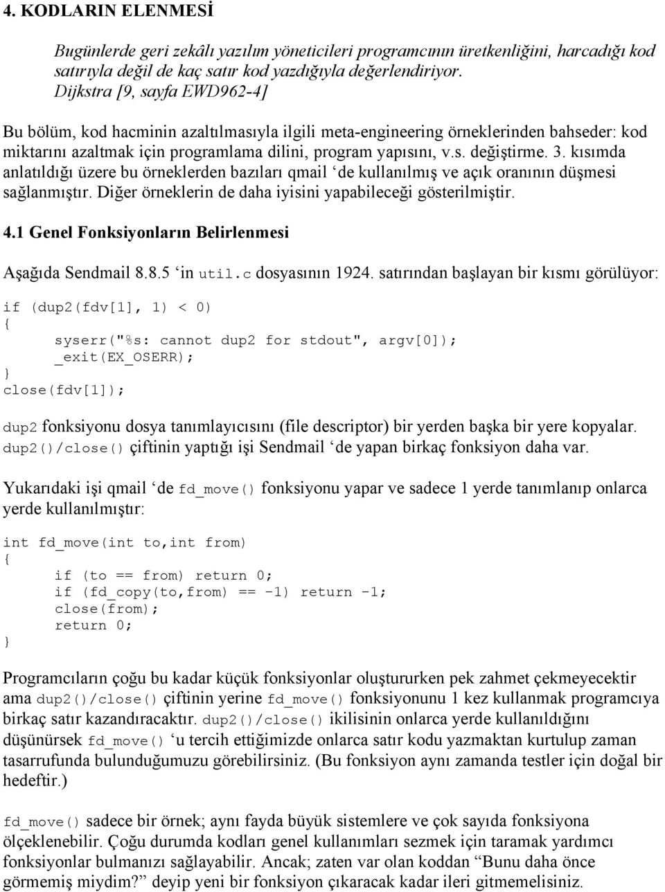 kısımda anlatıldığı üzere bu örneklerden bazıları qmail de kullanılmış ve açık oranının düşmesi sağlanmıştır. Diğer örneklerin de daha iyisini yapabileceği gösterilmiştir. 4.