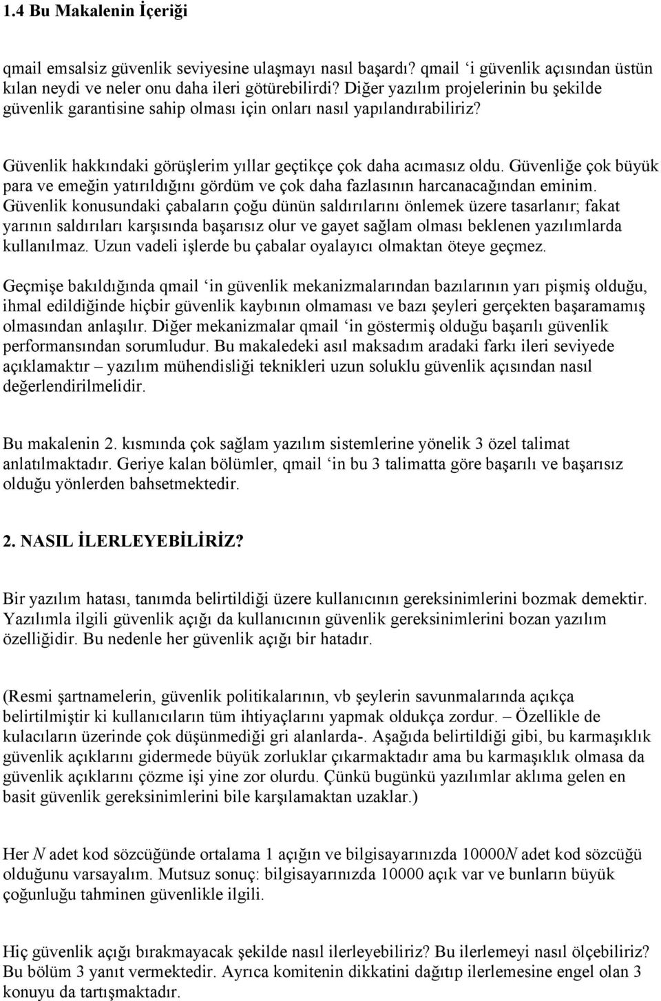 Güvenliğe çok büyük para ve emeğin yatırıldığını gördüm ve çok daha fazlasının harcanacağından eminim.