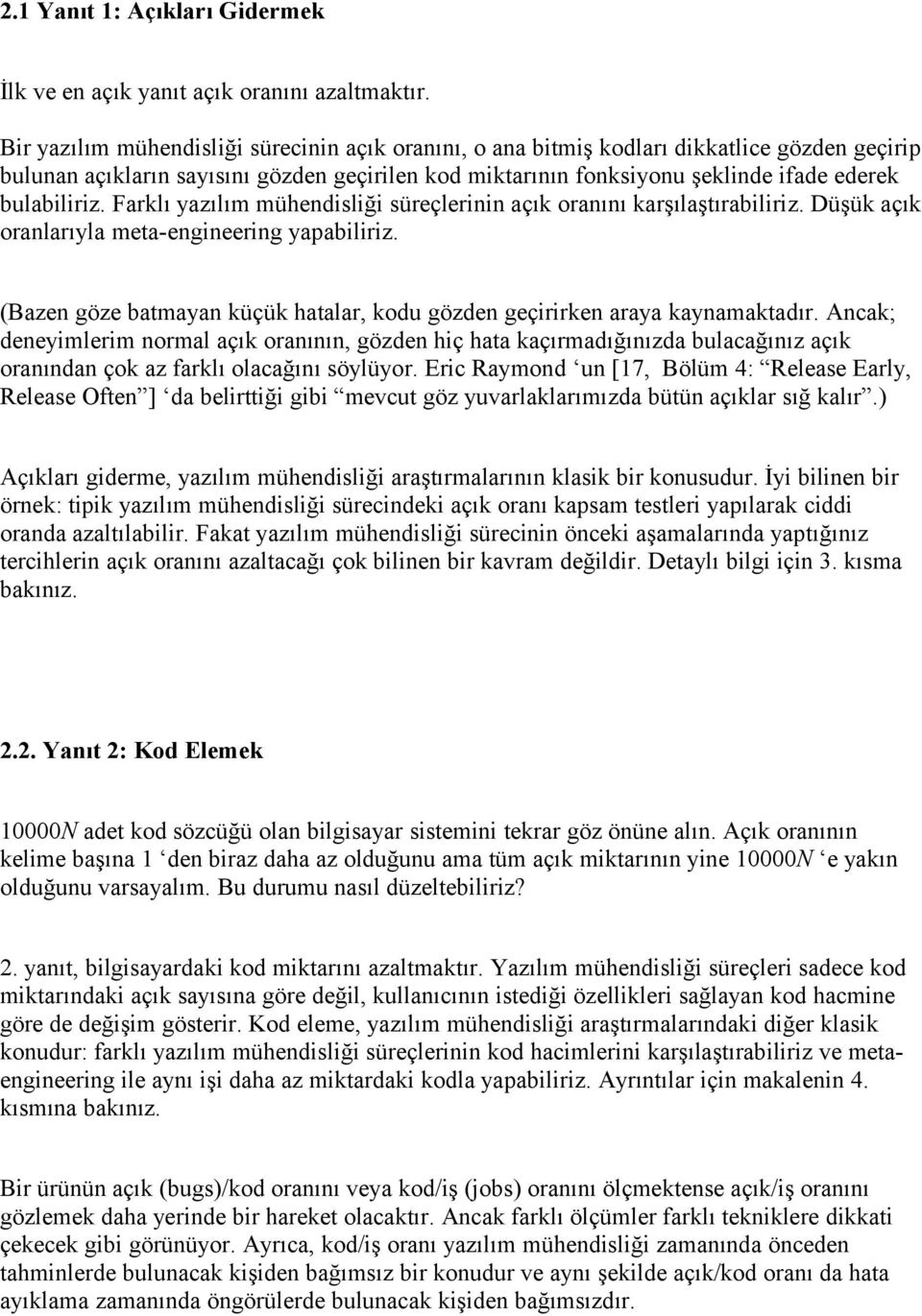 Farklı yazılım mühendisliği süreçlerinin açık oranını karşılaştırabiliriz. Düşük açık oranlarıyla meta-engineering yapabiliriz.