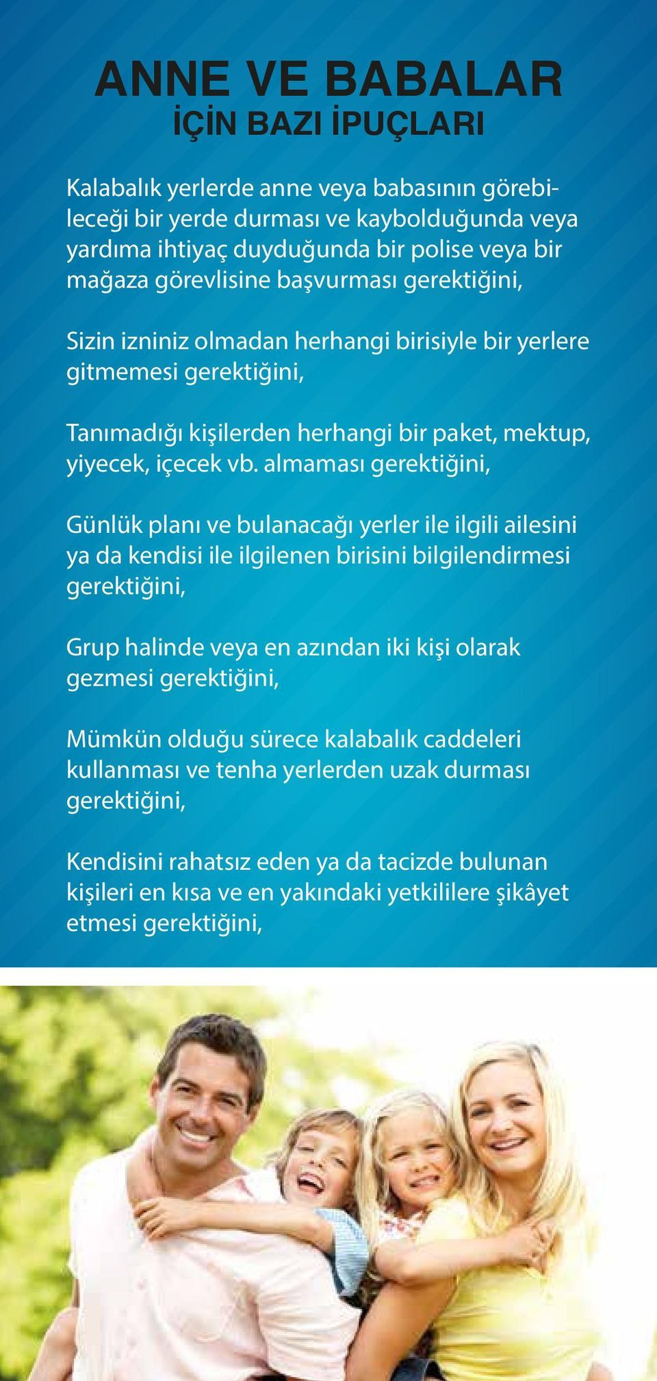 almaması gerektiğini, Günlük planı ve bulanacağı yerler ile ilgili ailesini ya da kendisi ile ilgilenen birisini bilgilendirmesi gerektiğini, Grup halinde veya en azından iki kişi olarak gezmesi