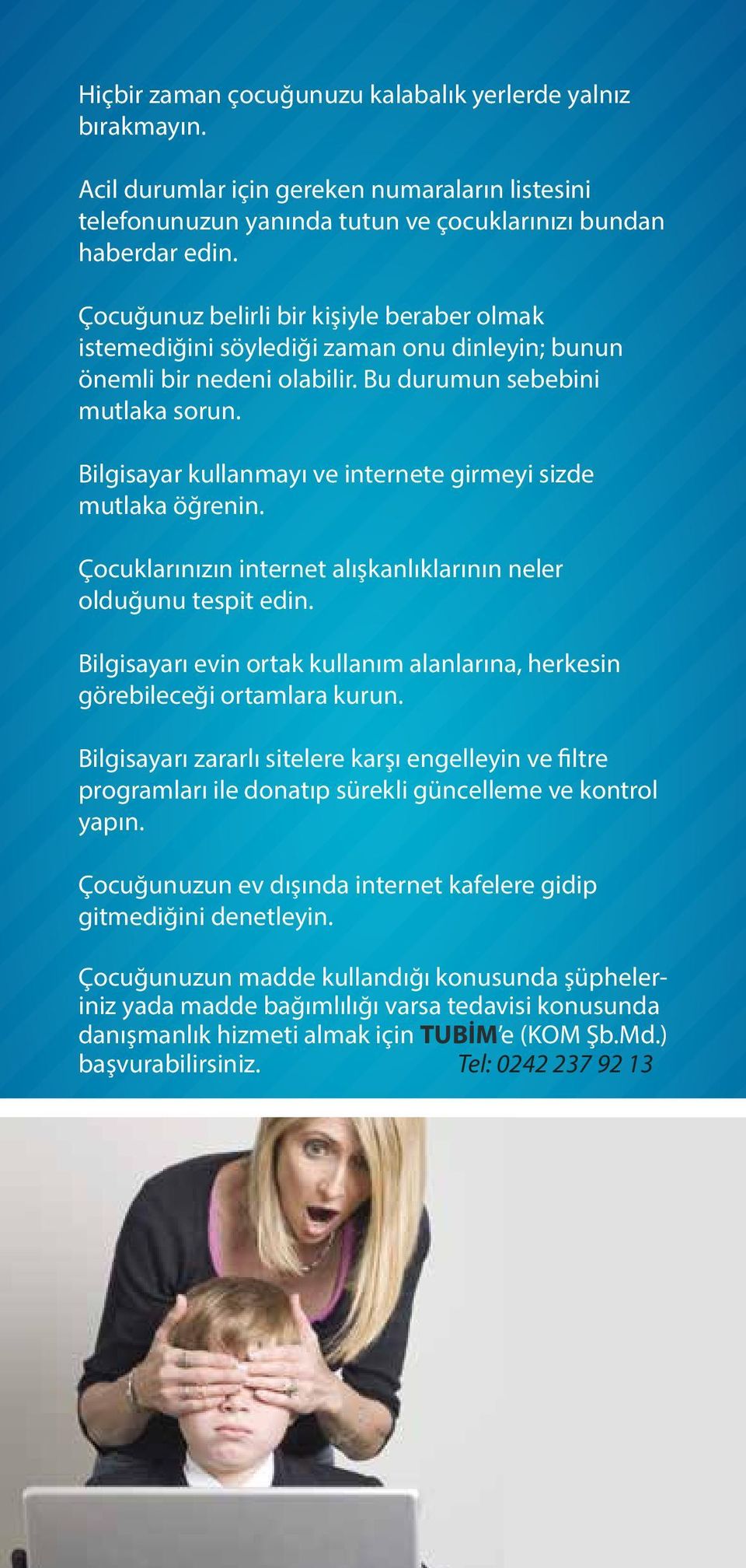 Bilgisayar kullanmayı ve internete girmeyi sizde mutlaka öğrenin. Çocuklarınızın internet alışkanlıklarının neler olduğunu tespit edin.