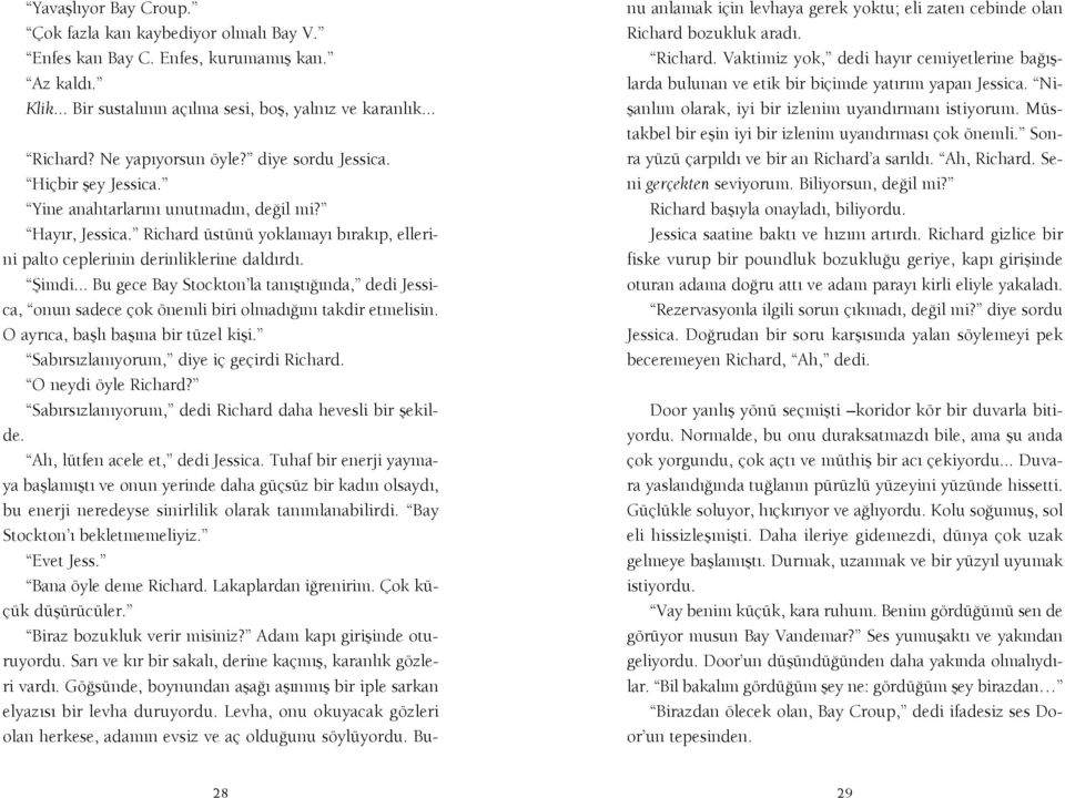 fiimdi... Bu gece Bay Stockton la tan flt nda, dedi Jessica, onun sadece çok önemli biri olmad n takdir etmelisin. O ayr ca, bafll bafl na bir tüzel kifli. Sab rs zlan yorum, diye iç geçirdi Richard.
