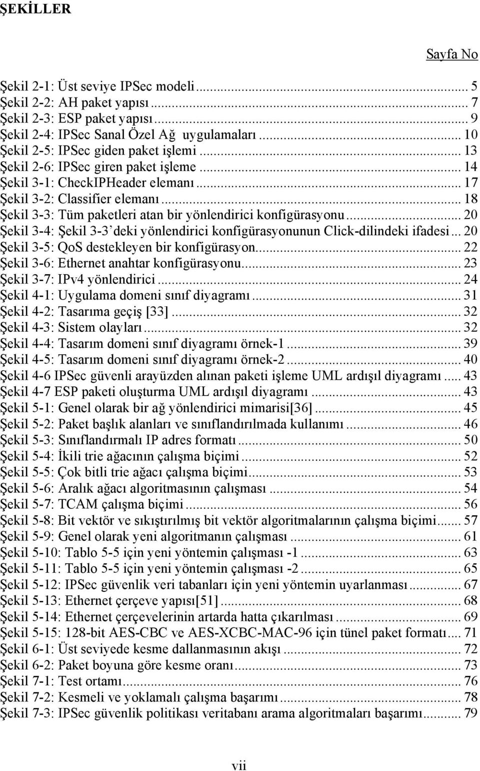 .. 18 Şekil 3-3: Tüm paketleri atan bir yönlendirici konfigürasyonu... 20 Şekil 3-4: Şekil 3-3 deki yönlendirici konfigürasyonunun Click-dilindeki ifadesi.