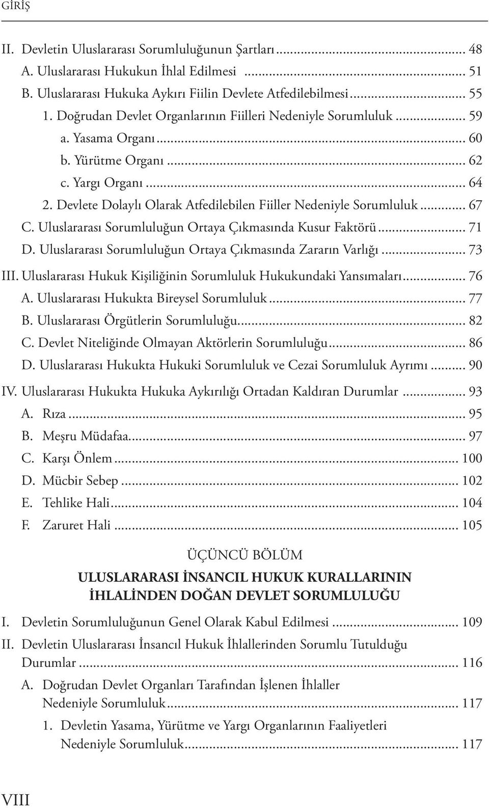 Devlete Dolaylı Olarak Atfedilebilen Fiiller Nedeniyle Sorumluluk... 67 C. Uluslararası Sorumluluğun Ortaya Çıkmasında Kusur Faktörü... 71 D.