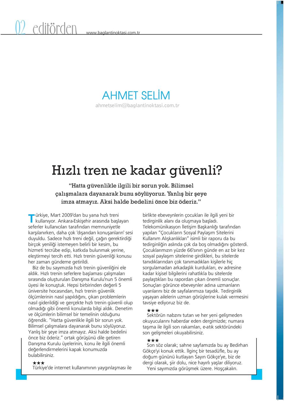 Ankara-Eskiflehir aras nda bafllayan seferler kullan c lar taraf ndan memnuniyetle karfl lan rken, daha çok 'd flar dan konuflanlar n' sesi duyuldu.