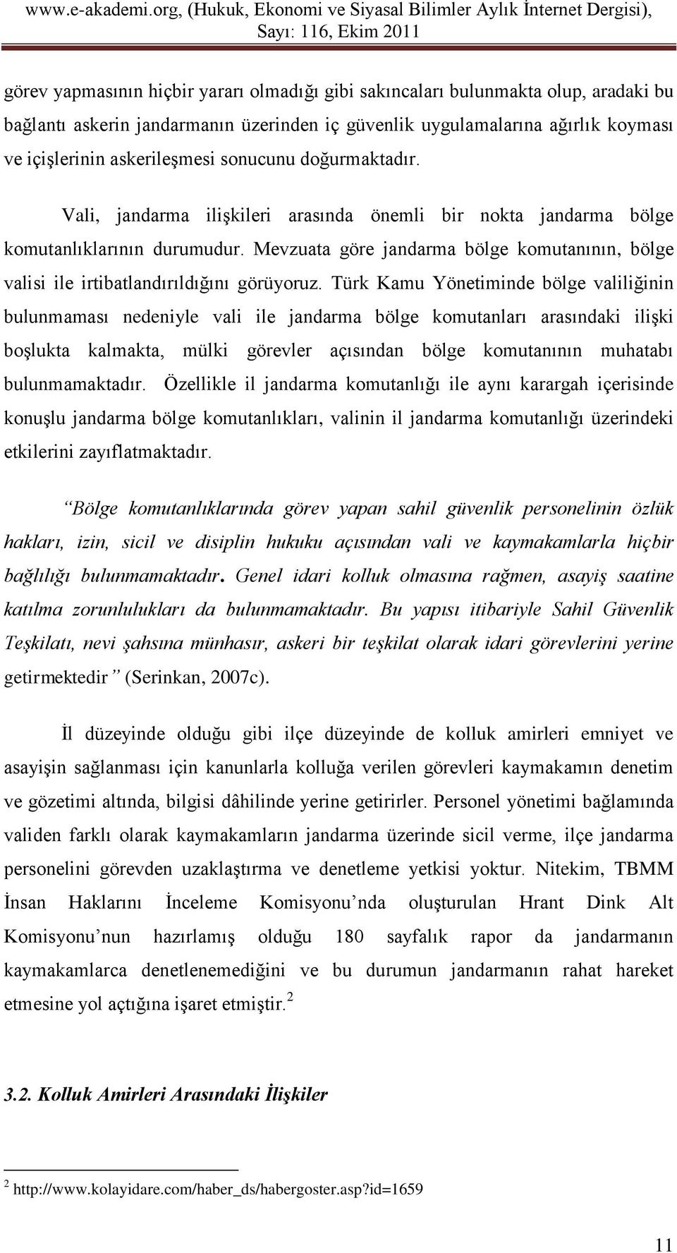 Mevzuata göre jandarma bölge komutanının, bölge valisi ile irtibatlandırıldığını görüyoruz.