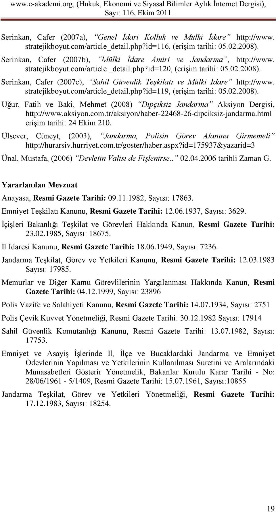 Serinkan, Cafer (2007c), Sahil Güvenlik Teşkilatı ve Mülki İdare http://www. stratejikboyut.com/article_detail.php?id=119, (erişim tarihi: 05.02.2008).