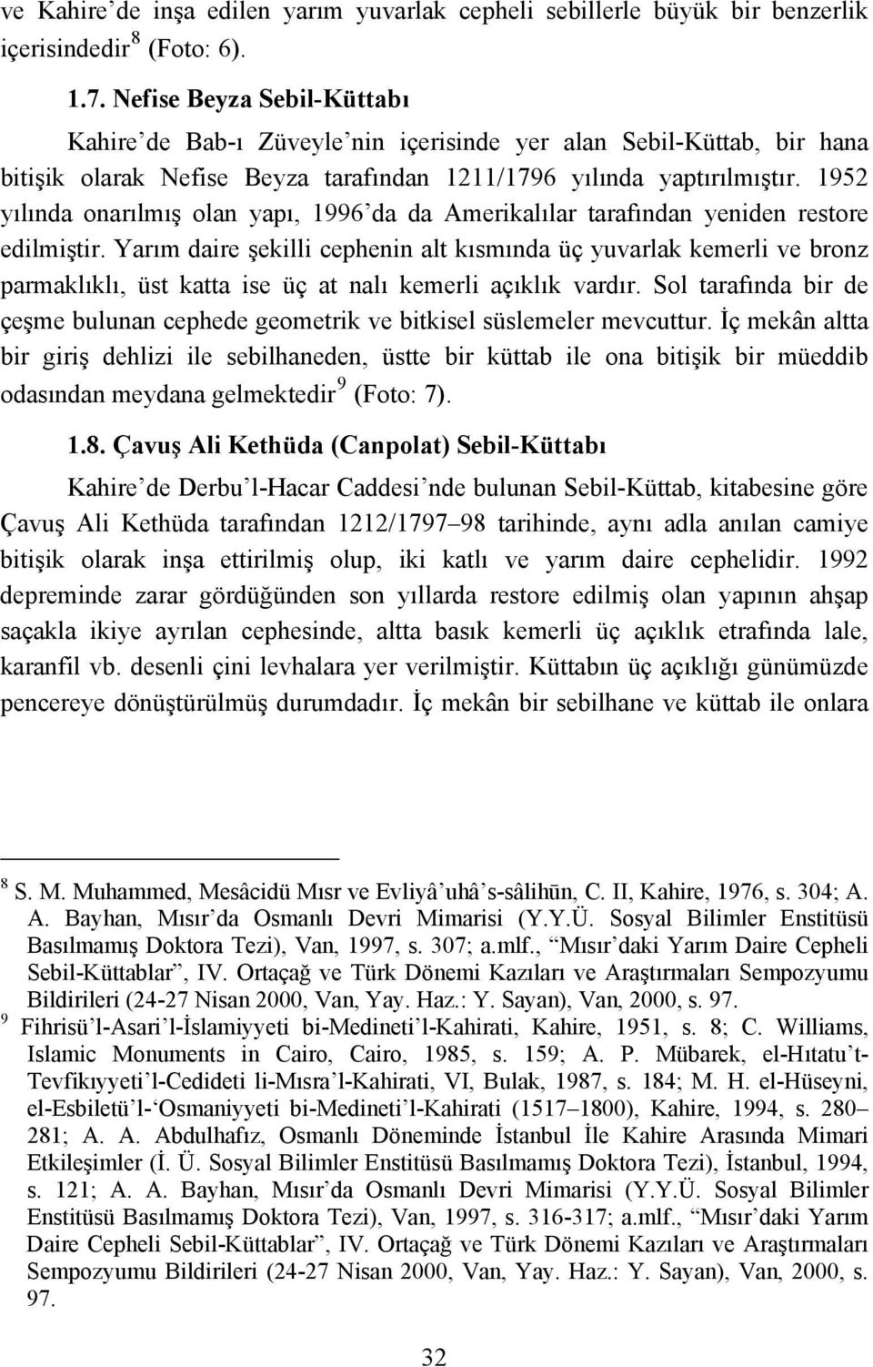 1952 yılında onarılmış olan yapı, 1996 da da Amerikalılar tarafından yeniden restore edilmiştir.