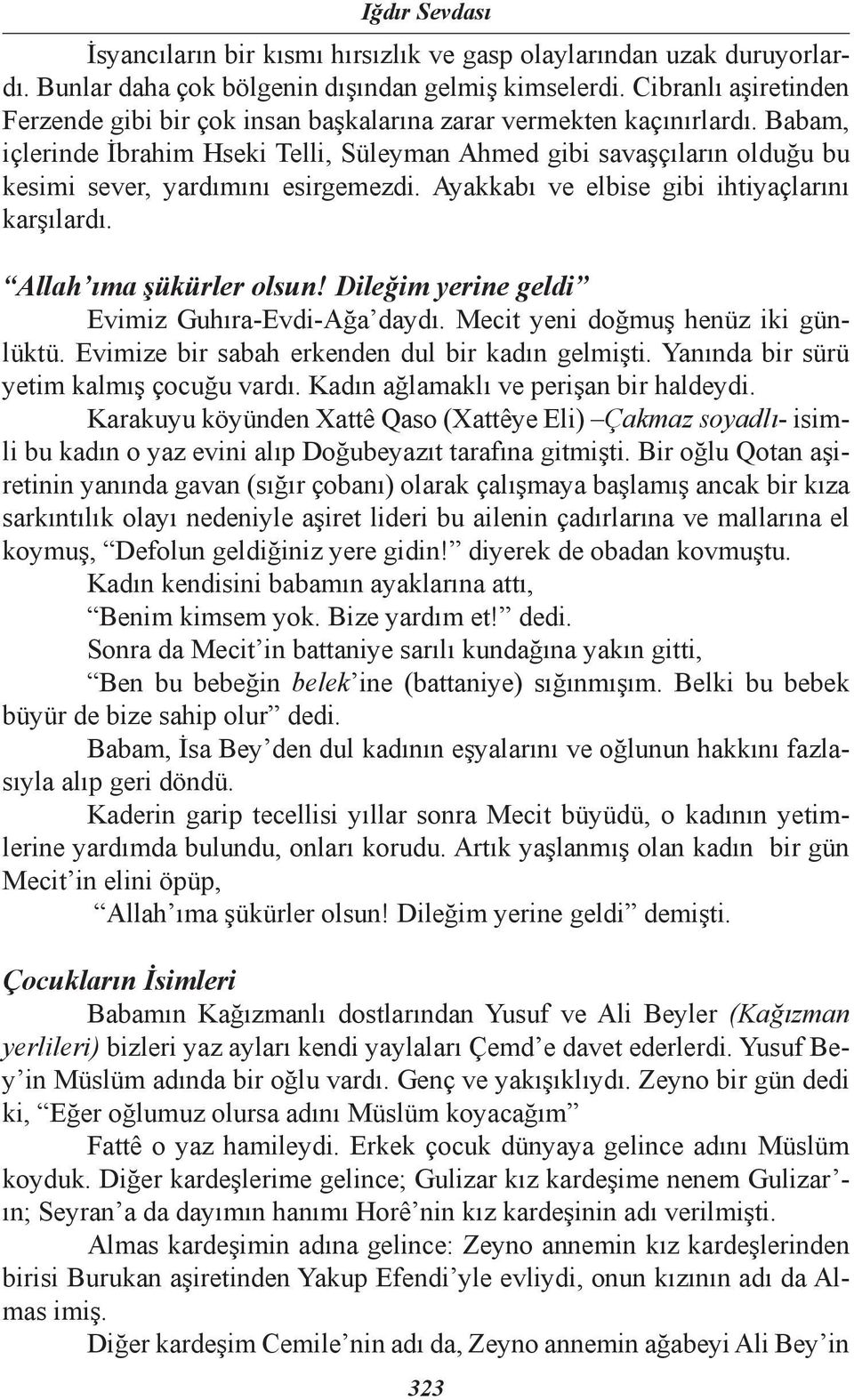 Babam, içlerinde İbrahim Hseki Telli, Süleyman Ahmed gibi savaşçıların olduğu bu kesimi sever, yardımını esirgemezdi. Ayakkabı ve elbise gibi ihtiyaçlarını karşılardı. Allah ıma şükürler olsun!