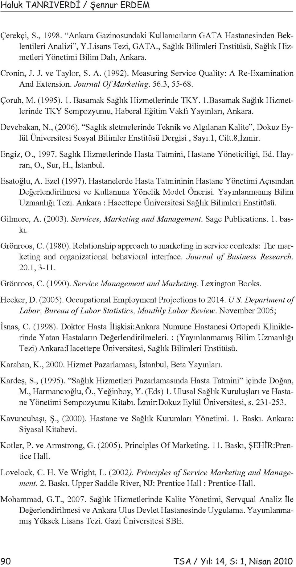 3, 55-68. Çoruh, M. (1995). 1. Basamak Sağlık Hizmetlerinde TKY. 1.Basamak Sağlık Hizmetlerinde TKY Sempozyumu, Haberal Eğitim Vakfı Yayınları, Ankara. Devebakan, N., (2006).