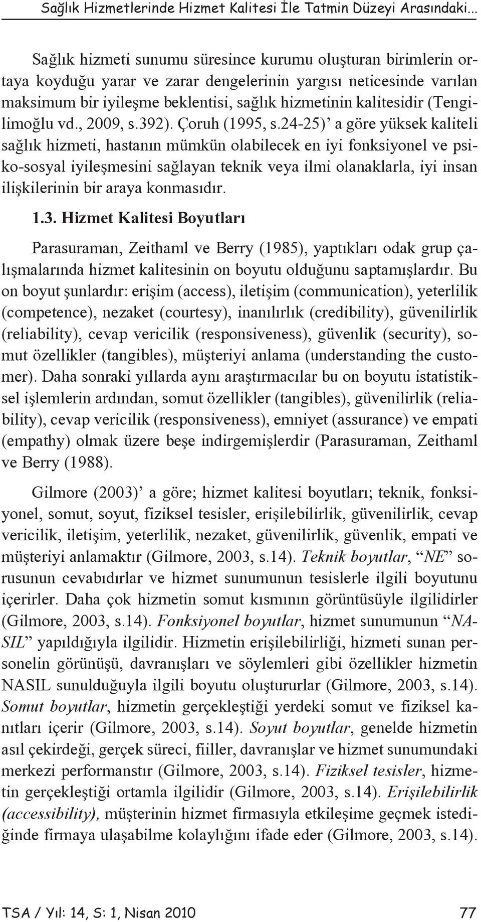 (Tengilimoğlu vd., 2009, s.392). Çoruh (1995, s.