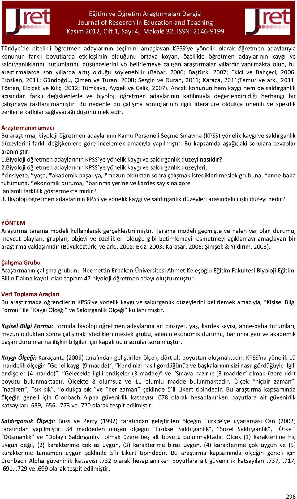 2007; Ekici ve Bahçeci, 2006; Erözkan, 2011; Gündoğdu, Çimen ve Turan, 2008; Sezgin ve Duran, 2011; Karaca, 2011;Temur ve ark., 2011; Tösten, Elçiçek ve Kılıç, 2012; Tümkaya, Aybek ve Çelik, 2007).