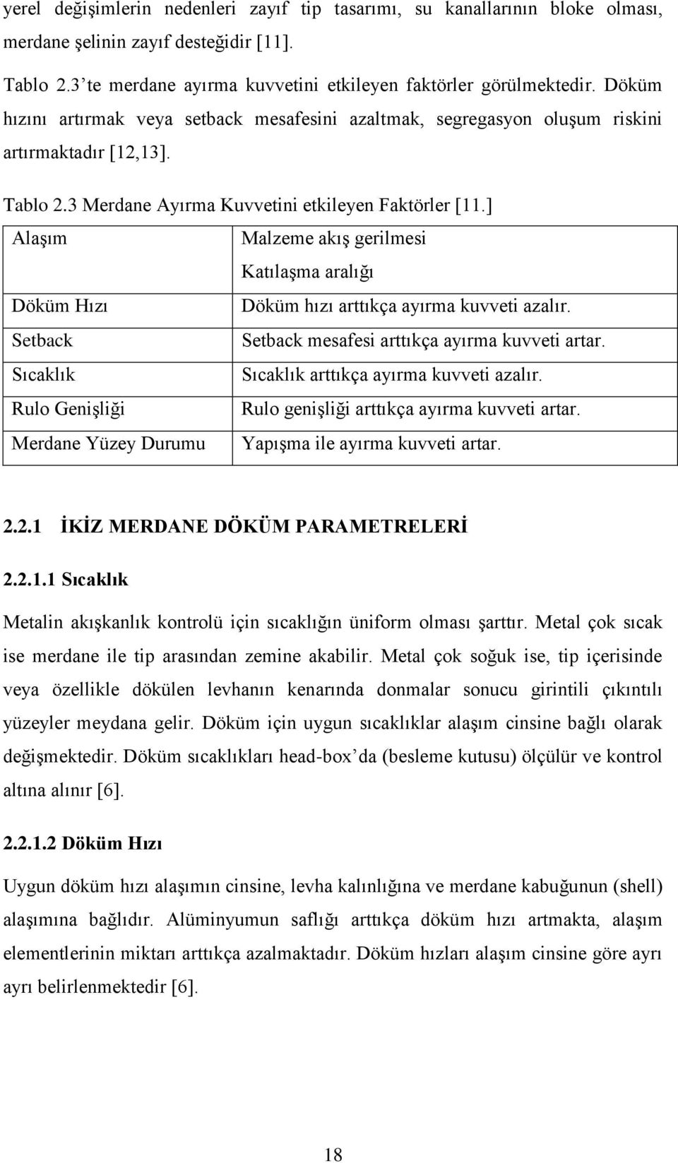 ] AlaĢım Malzeme akıģ gerilmesi KatılaĢma aralığı Döküm Hızı Döküm hızı arttıkça ayırma kuvveti azalır. Setback Setback mesafesi arttıkça ayırma kuvveti artar.