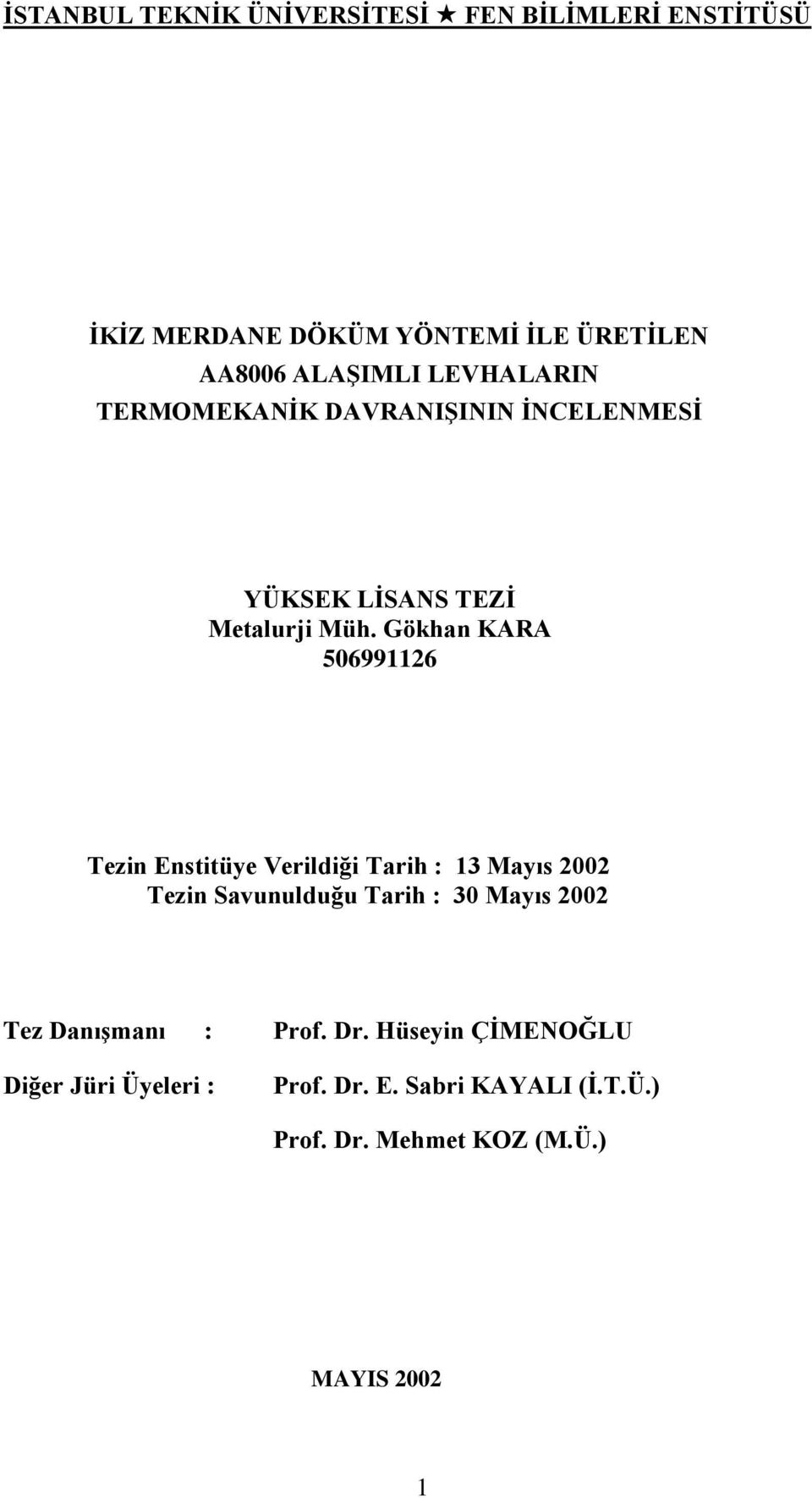 Gökhan KARA 506991126 Tezin Enstitüye Verildiği Tarih : 13 Mayıs 2002 Tezin Savunulduğu Tarih : 30 Mayıs 2002