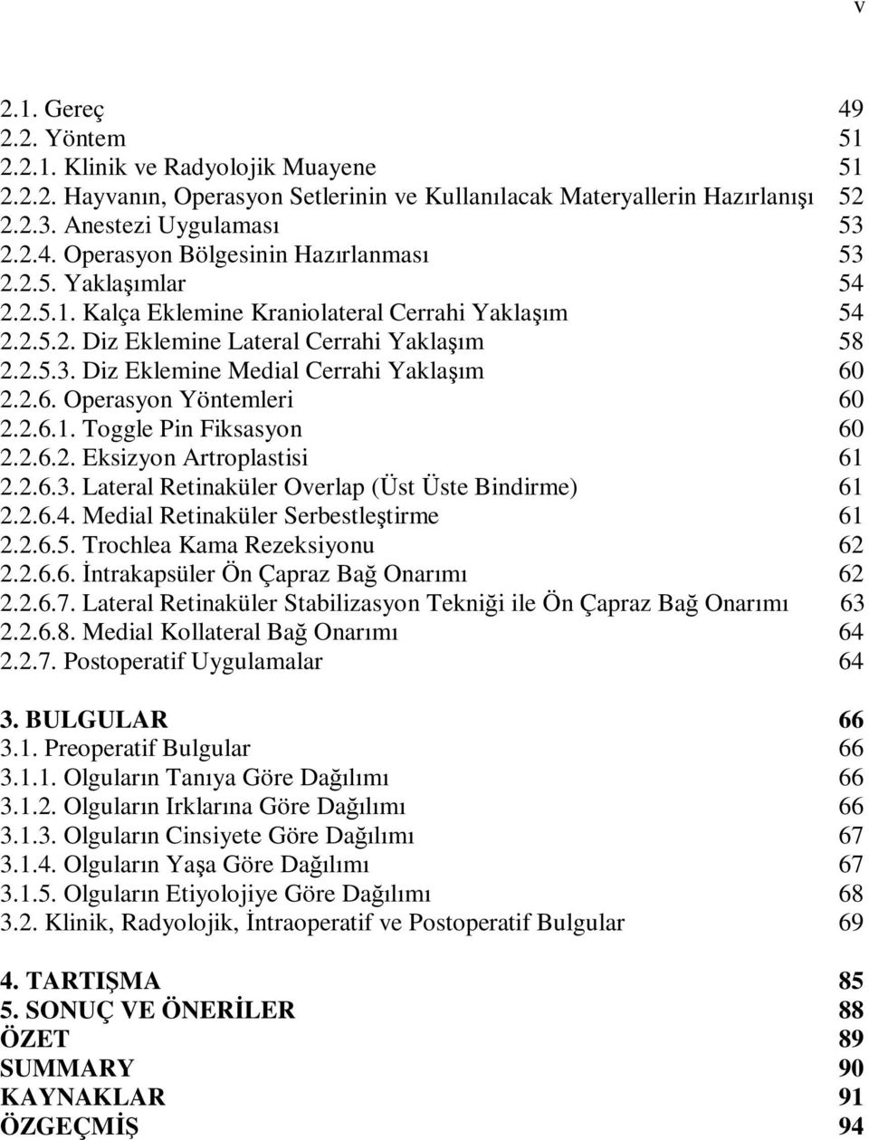 2.2.6. Operasyon Yöntemleri 60 2.2.6.1. Toggle Pin Fiksasyon 60 2.2.6.2. Eksizyon Artroplastisi 61 2.2.6.3. Lateral Retinaküler Overlap (Üst Üste Bindirme) 61 2.2.6.4.