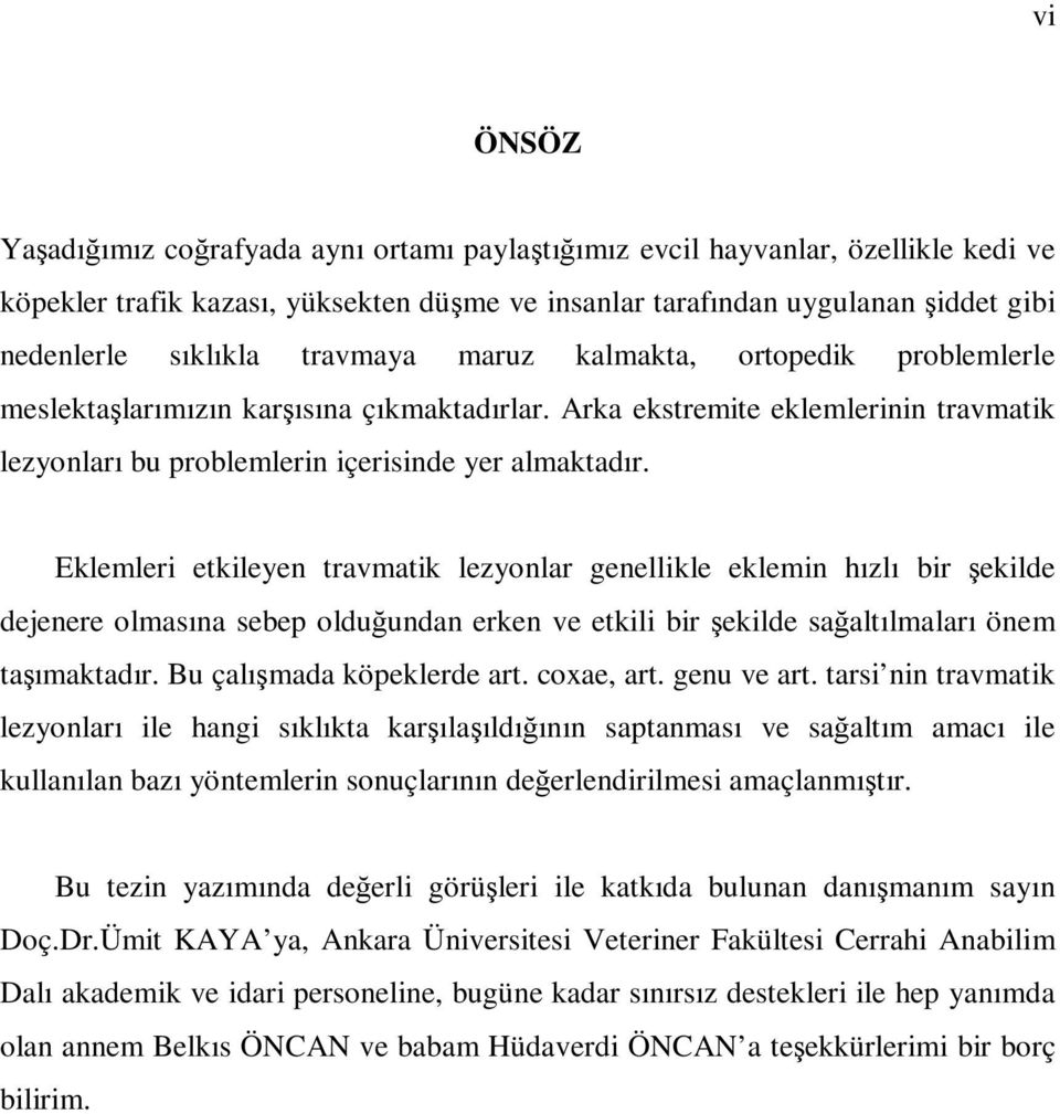 Eklemleri etkileyen travmatik lezyonlar genellikle eklemin hızlı bir şekilde dejenere olmasına sebep olduğundan erken ve etkili bir şekilde sağaltılmaları önem taşımaktadır.