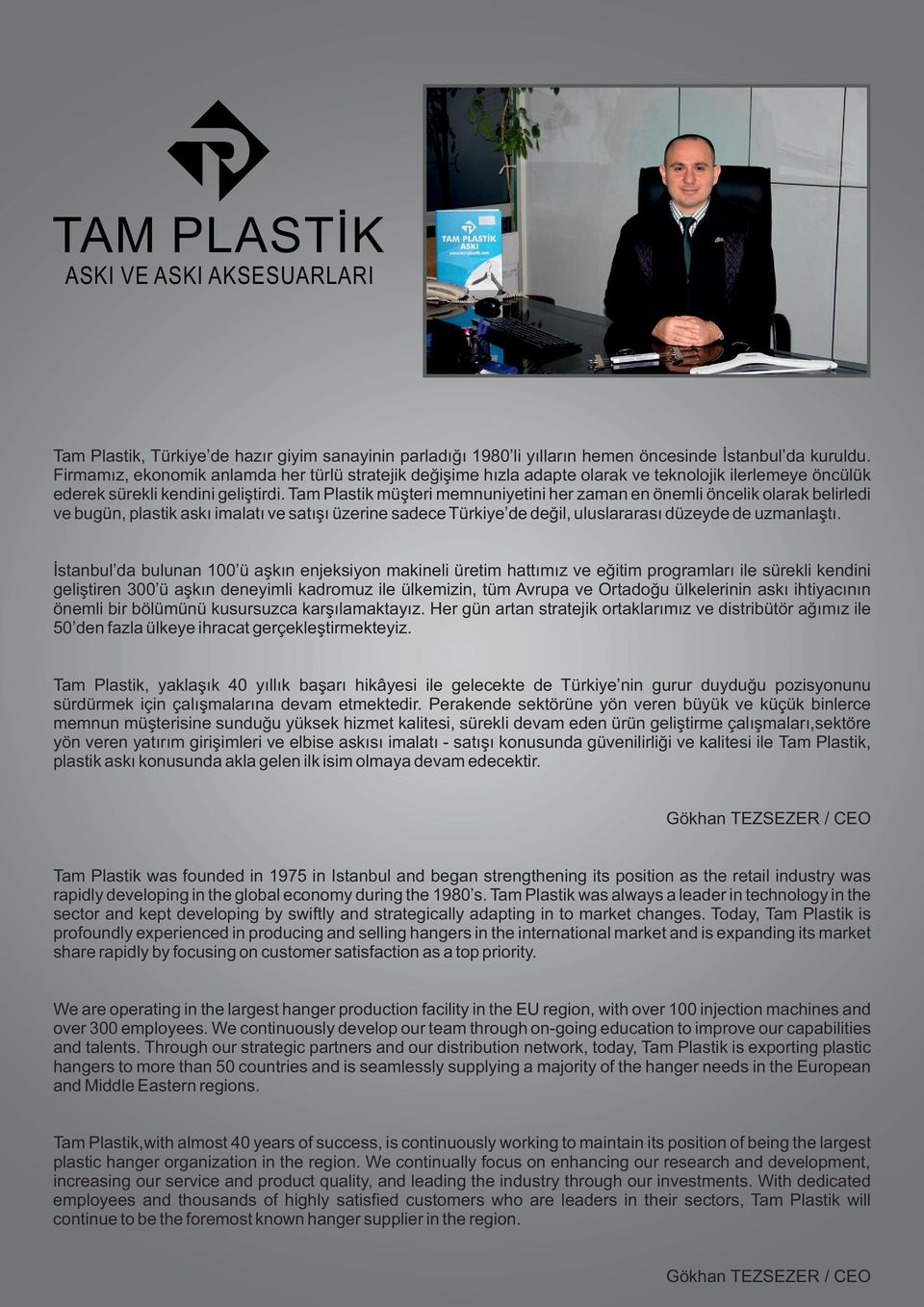 Tam Plastik müşteri memnuniyetini her zaman en önemli öncelik olarak belirledi ve bugün, plastik askı imalatı ve satışı üzerine sadece Türkiye de değil, uluslararası düzeyde de uzmanlaştı.