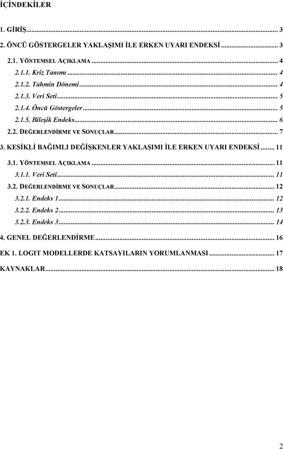 KESİKLİ BAĞIMLI DEĞİŞKENLER YAKLAŞIMI İLE ERKEN UYARI ENDEKSİ... 11 3.1. YÖNTEMSEL AÇIKLAMA... 11 3.1.1. Veri Seti... 11 3.2. DEĞERLENDİRME VE SONUÇLAR.