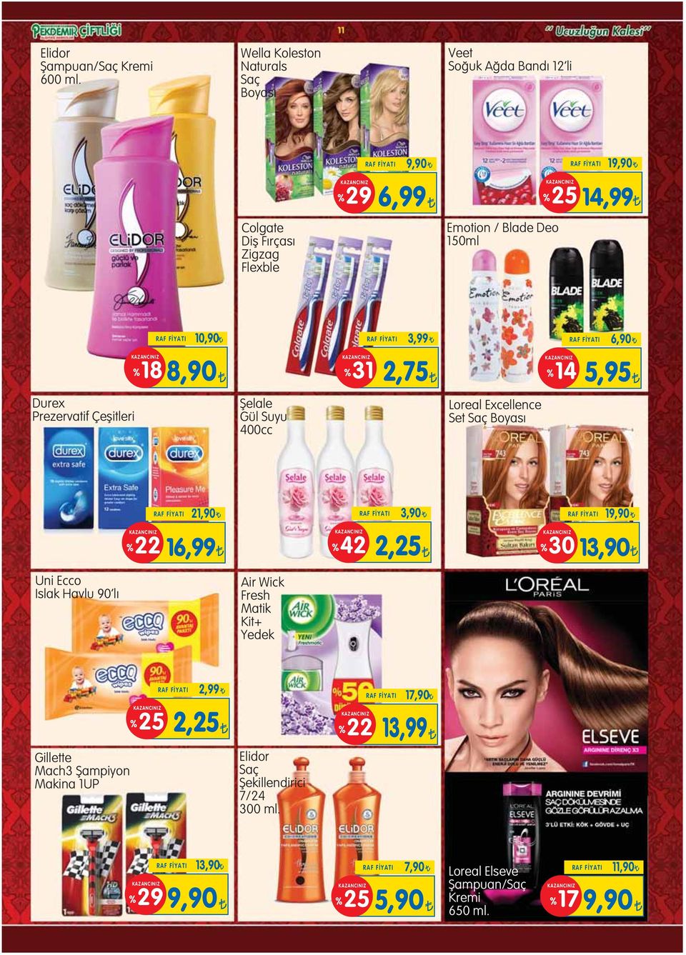 10,90 RAF FİYATI 3,99 RAF FİYATI 6,90 8,90 %31 2,75 %14 5,95 Durex Prezervatif Çeflitleri fielale Gül Suyu 400cc Loreal Excellence Set Saç Boyas RAF FİYATI 21,90 RAF FİYATI 3,90 RAF