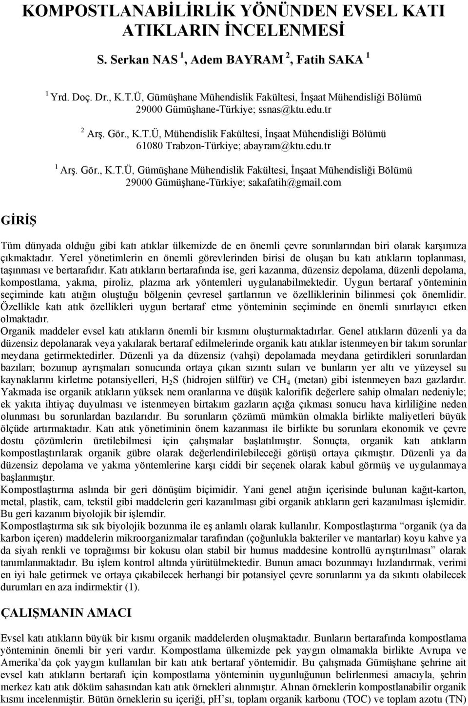 com GİRİŞ Tüm dünyada olduğu gibi katı atıklar ülkemizde de en önemli çevre sorunlarından biri olarak karşımıza çıkmaktadır.