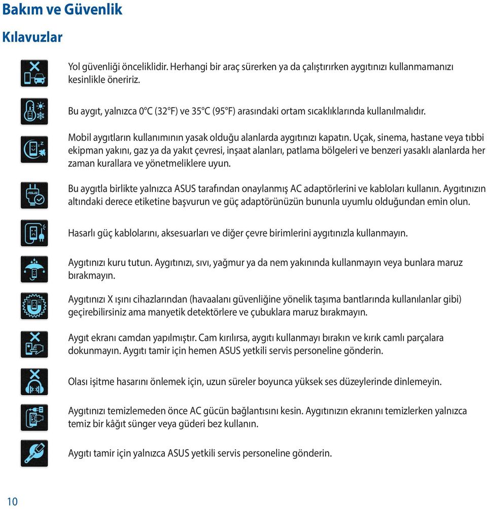 Uçak, sinema, hastane veya tıbbi ekipman yakını, gaz ya da yakıt çevresi, inşaat alanları, patlama bölgeleri ve benzeri yasaklı alanlarda her zaman kurallara ve yönetmeliklere uyun.