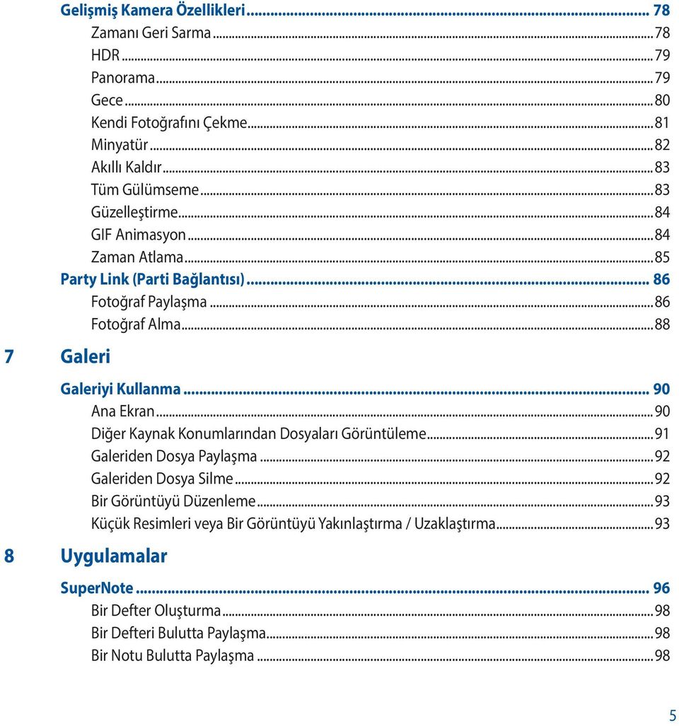 ..88 Galeriyi Kullanma... 90 Ana Ekran...90 Diğer Kaynak Konumlarından Dosyaları Görüntüleme...91 Galeriden Dosya Paylaşma...92 Galeriden Dosya Silme.