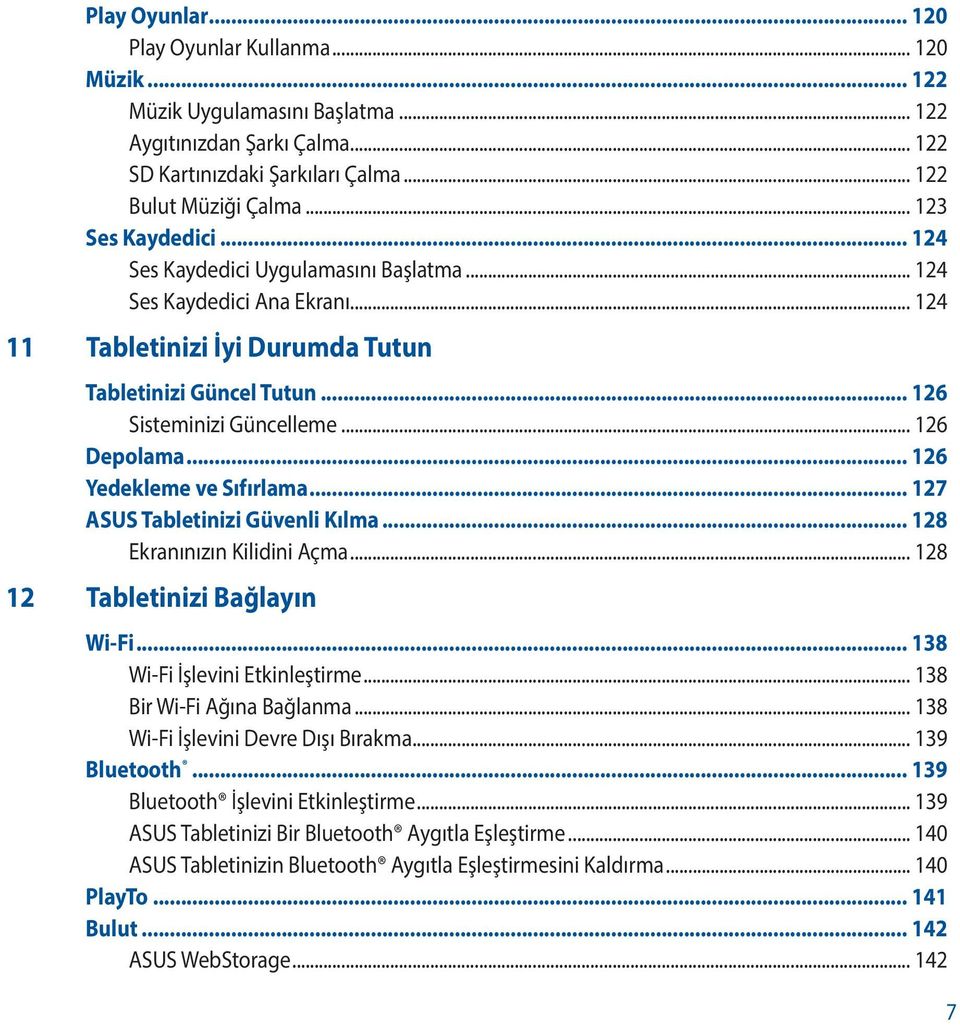 .. 126 Depolama... 126 Yedekleme ve Sıfırlama... 127 ASUS Tabletinizi Güvenli Kılma... 128 Ekranınızın Kilidini Açma... 128 12 Tabletinizi Bağlayın Wi-Fi... 138 Wi-Fi İşlevini Etkinleştirme.