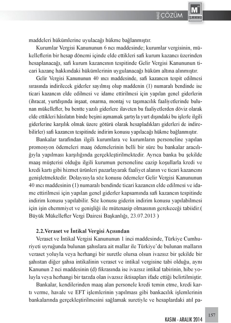 Gelir Vergisi Kanununun ticari kazanç hakkındaki hükümlerinin uygulanacağı hüküm altına alınmıştır.