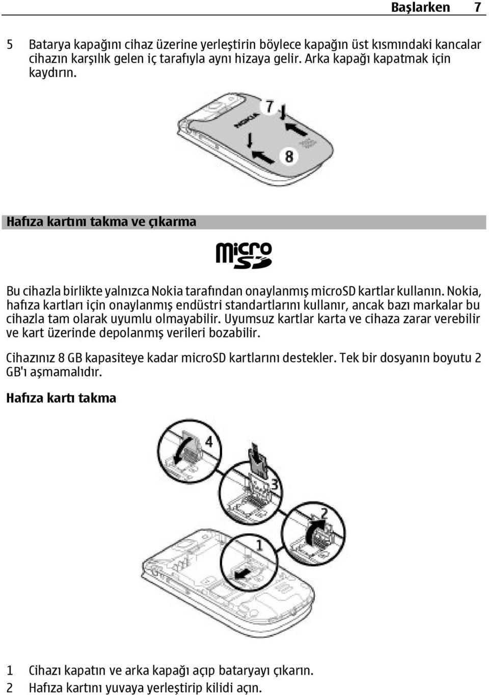 Nokia, hafıza kartları için onaylanmış endüstri standartlarını kullanır, ancak bazı markalar bu cihazla tam olarak uyumlu olmayabilir.