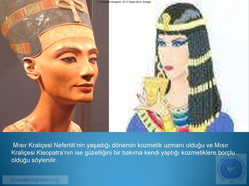 Kraliçesi Kleopatra nın ise güzelliğini bir