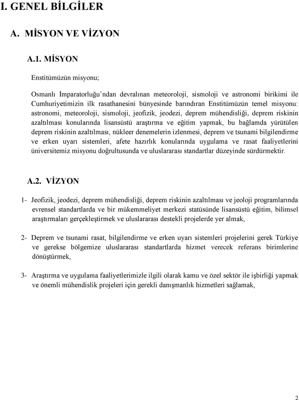 misyonu: astronomi, meteoroloji, sismoloji, jeofizik, jeodezi, deprem mühendisliği, deprem riskinin azaltılması konularında lisansüstü araştırma ve eğitim yapmak, bu bağlamda yürütülen deprem