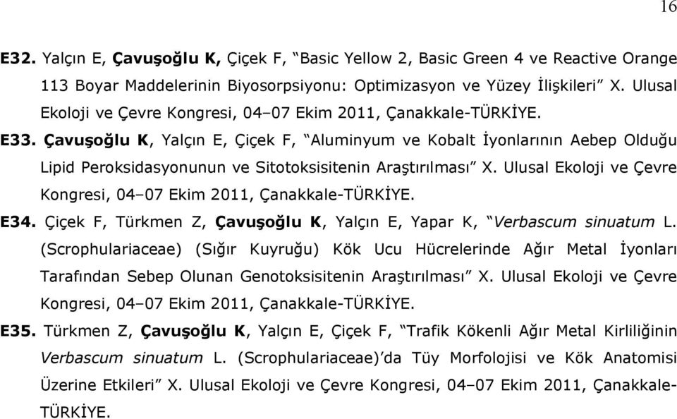 Çavuşoğlu K, Yalçın E, Çiçek F, Aluminyum ve Kobalt İyonlarının Aebep Olduğu Lipid Peroksidasyonunun ve Sitotoksisitenin Araştırılması X.