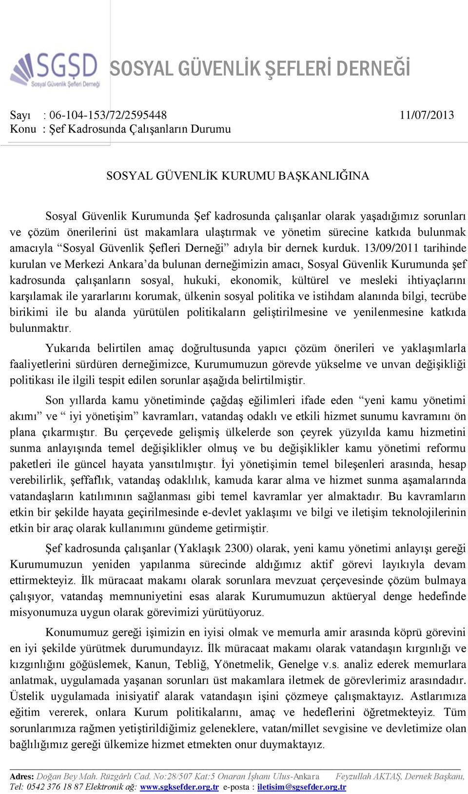 13/09/2011 tarihinde kurulan ve Merkezi Ankara da bulunan derneğimizin amacı, Sosyal Güvenlik Kurumunda şef kadrosunda çalışanların sosyal, hukuki, ekonomik, kültürel ve mesleki ihtiyaçlarını