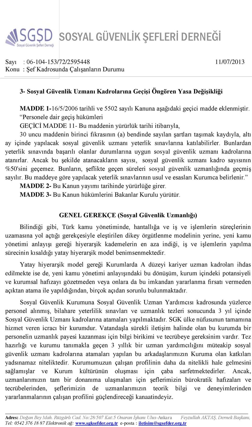 sosyal güvenlik uzmanı yeterlik sınavlarına katılabilirler. Bunlardan yeterlik sınavında başarılı olanlar durumlarına uygun sosyal güvenlik uzmanı kadrolarına atanırlar.