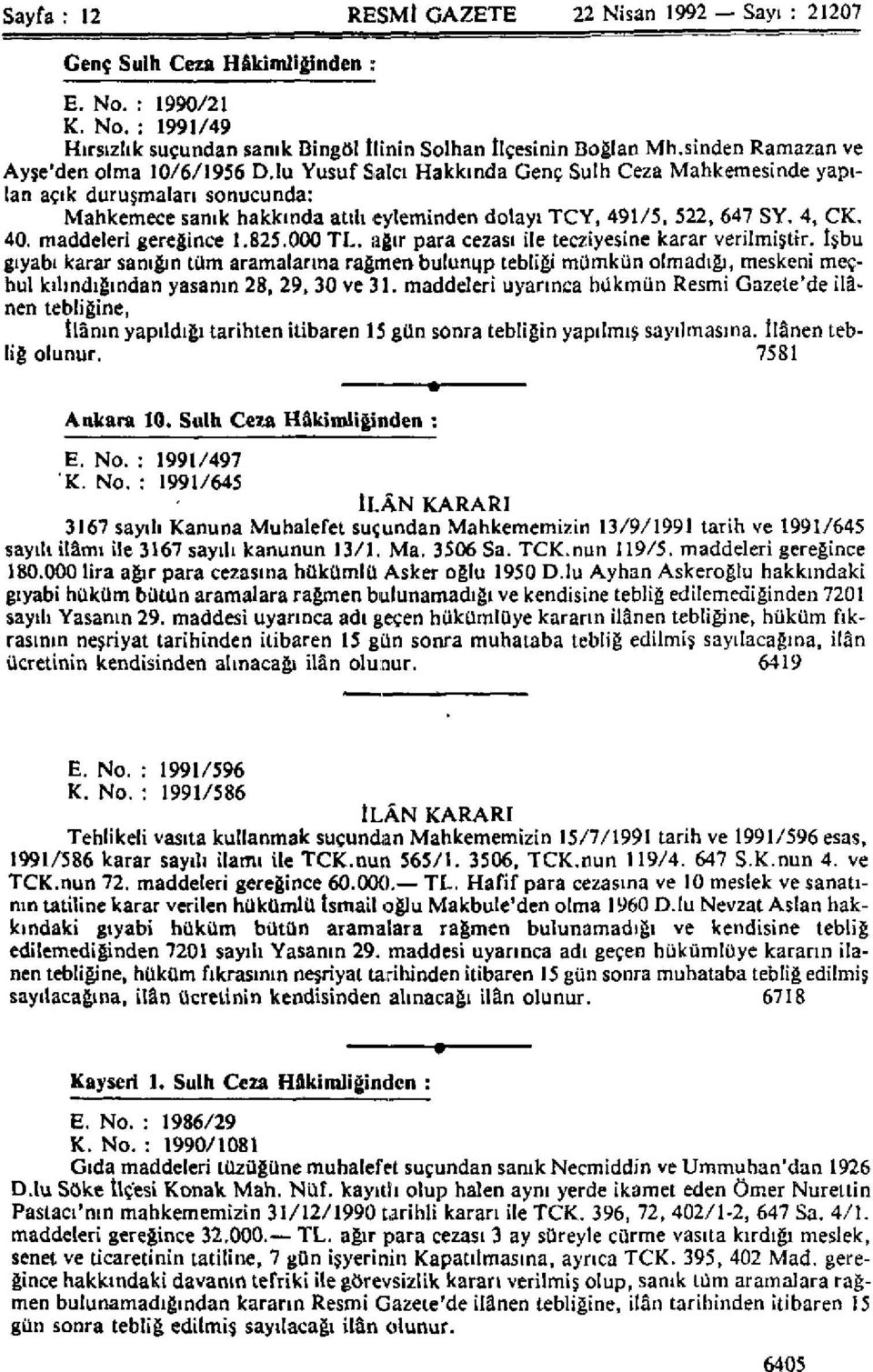 Iu Yusuf Salcı Hakkında Genç Sulh Ceza Mahkemesinde yapılan açık duruşmaları sonucunda: Mahkemece sanık hakkında atılı eyleminden dolayı TCY, 491/5, 522, 647 SY. 4, CK. 40. maddeleri gereğince 1. 825.