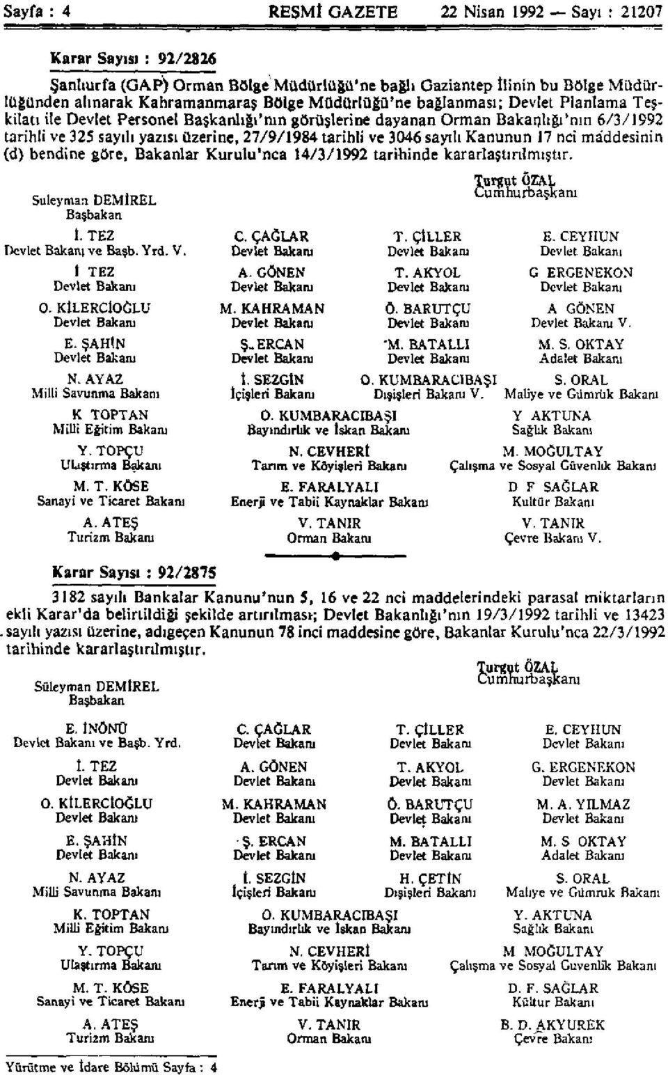 Kanunun 17 nci maddesinin (d) bendine göre, Bakanlar Kurulu'nca 14/3/1992 tarihinde kararlaştırılmıştır. Süleyman DEMİREL Başbakan 1. TEZ Devlet Bakanı ve Başb. Yrd. V. 1 TEZ Devlet Bakanı O.