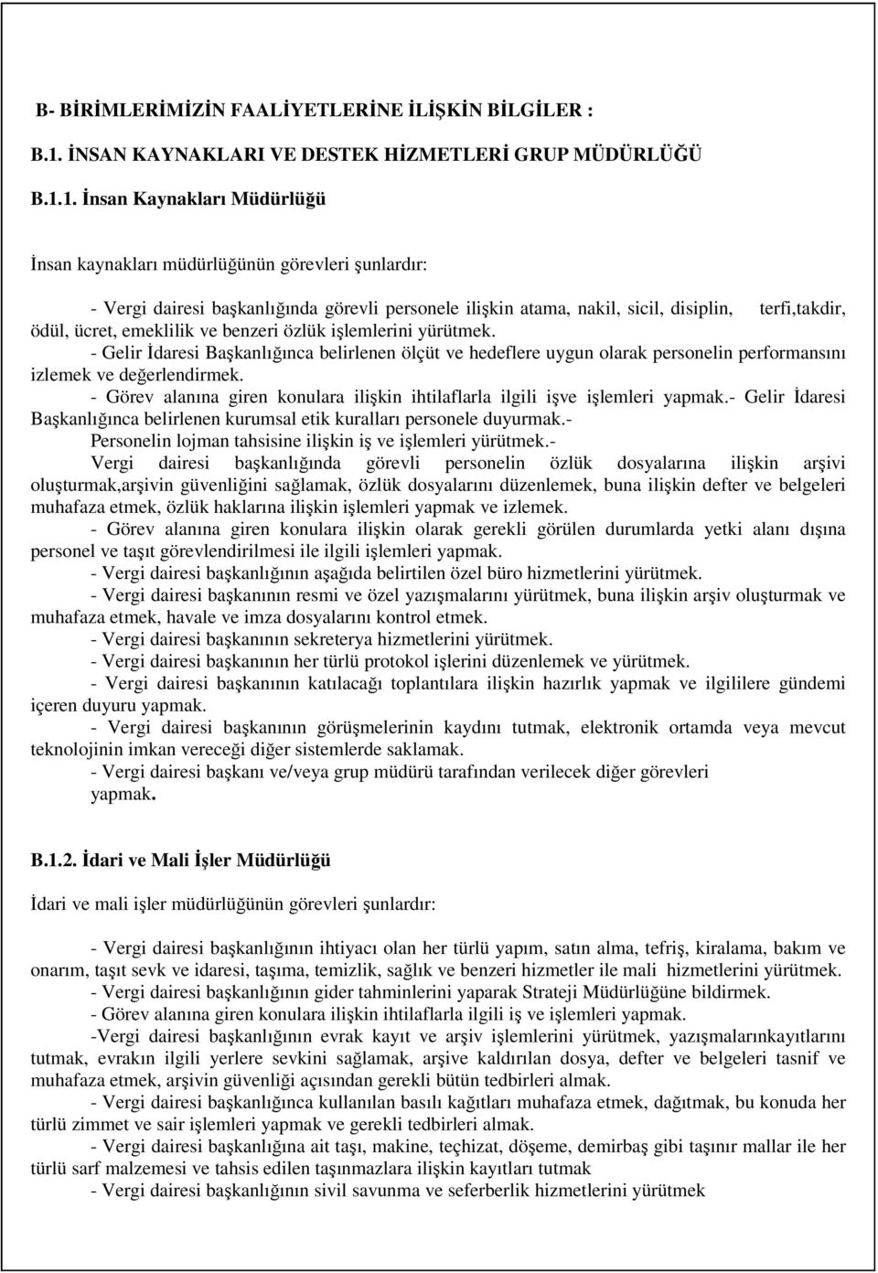 1. İnsan Kaynakları Müdürlüğü İnsan kaynakları müdürlüğünün görevleri şunlardır: - Vergi dairesi başkanlığında görevli personele ilişkin atama, nakil, sicil, disiplin, terfi,takdir, ödül, ücret,