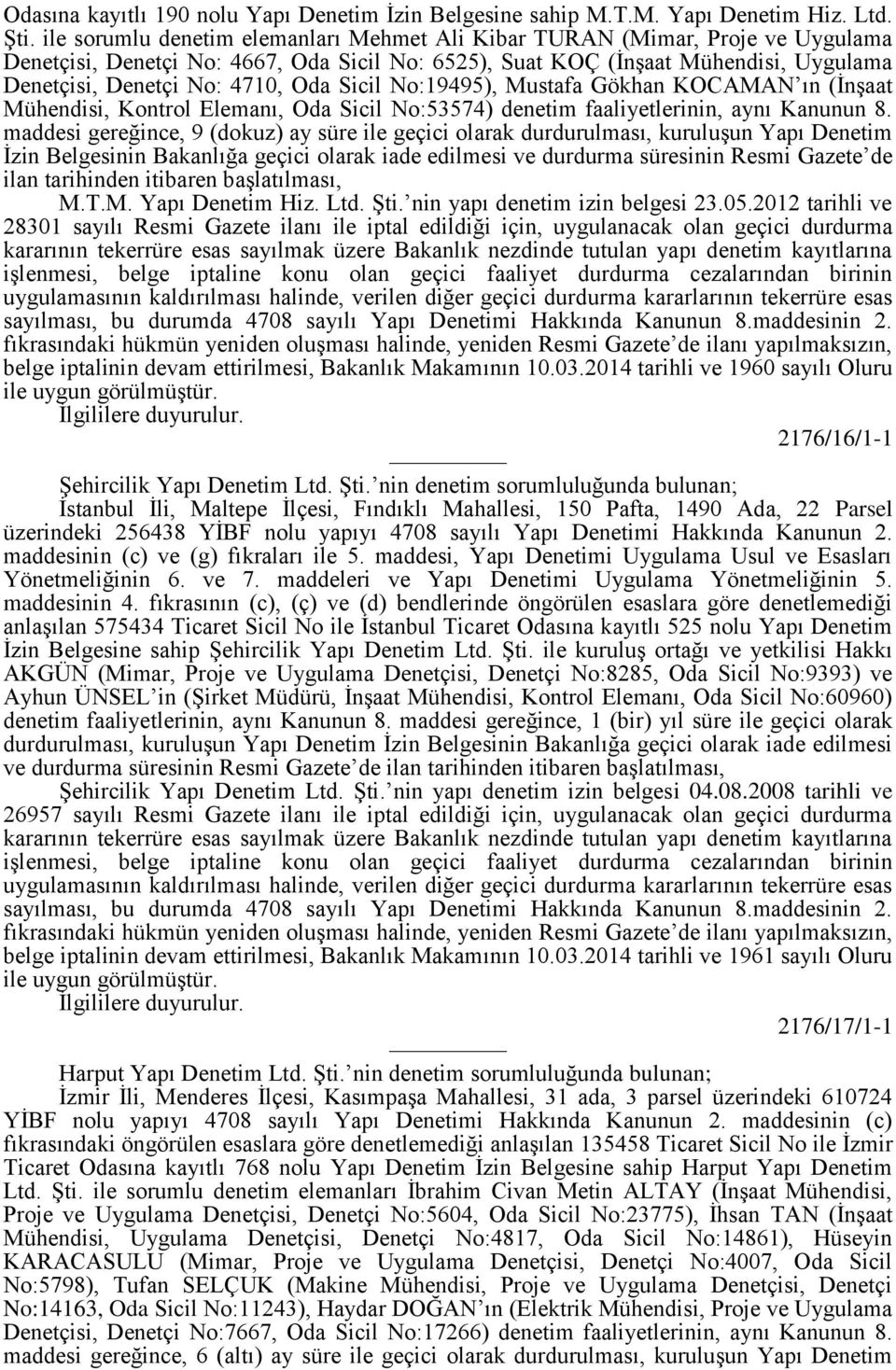 Sicil No:19495), Mustafa Gökhan KOCAMAN ın (İnşaat Mühendisi, Kontrol Elemanı, Oda Sicil No:53574) denetim faaliyetlerinin, aynı Kanunun 8.