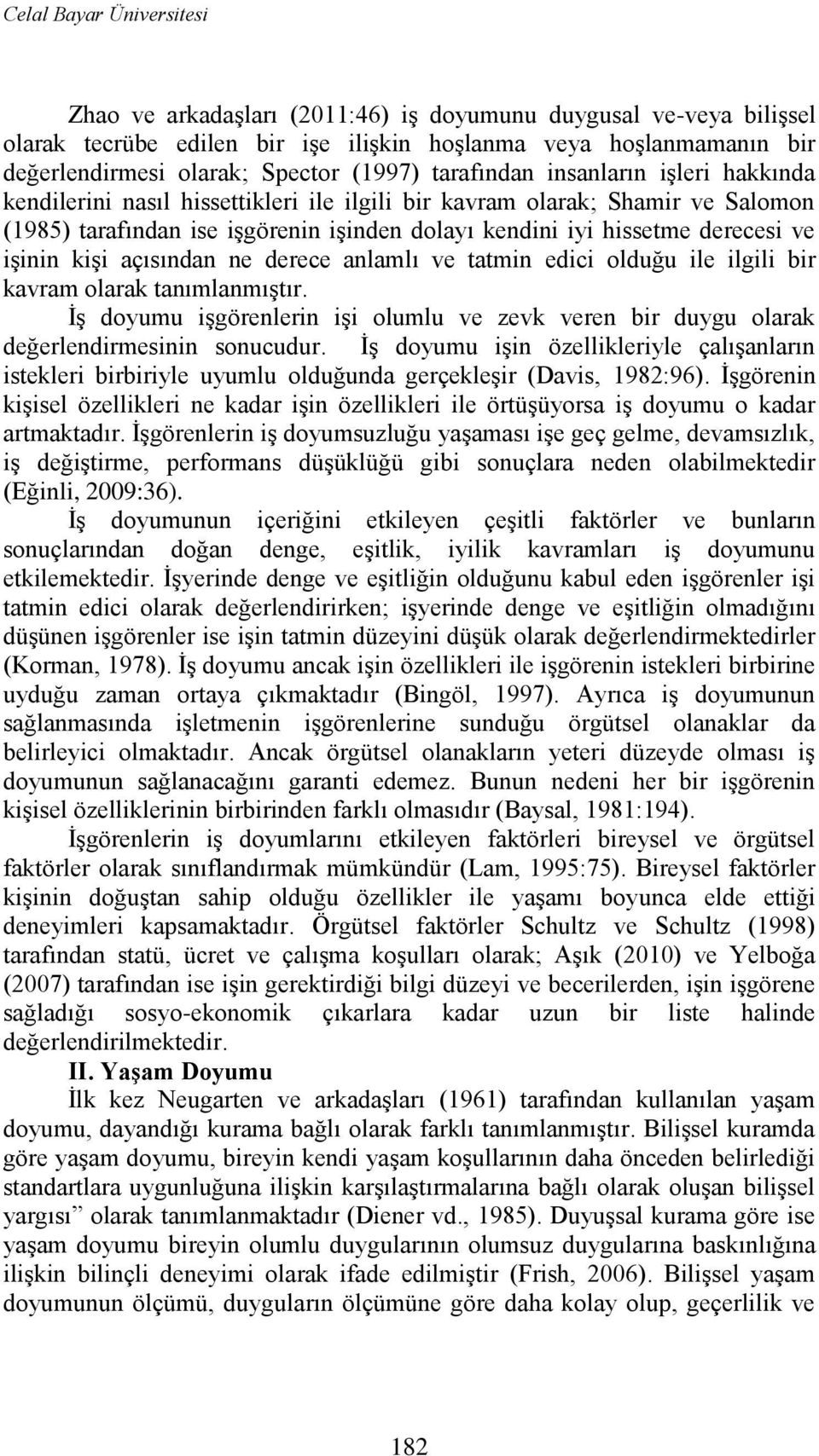 derecesi ve iģinin kiģi açısından ne derece anlamlı ve tatmin edici olduğu ile ilgili bir kavram olarak tanımlanmıģtır.