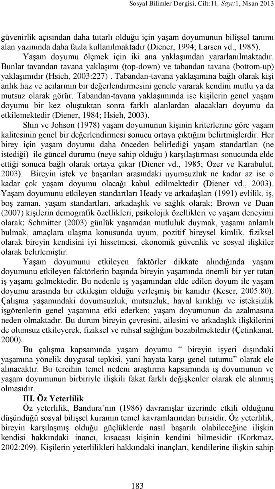 Tabandan-tavana yaklaģımına bağlı olarak kiģi anlık haz ve acılarının bir değerlendirmesini genele yararak kendini mutlu ya da mutsuz olarak görür.