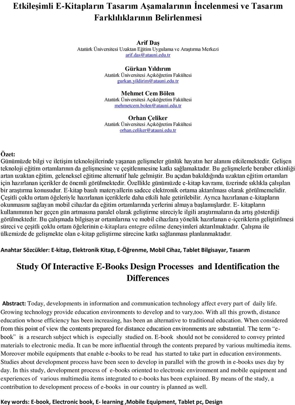 celiker@atauni.edu.tr Özet: Günümüzde bilgi ve iletişim teknolojilerinde yaşanan gelişmeler günlük hayatın her alanını etkilemektedir.