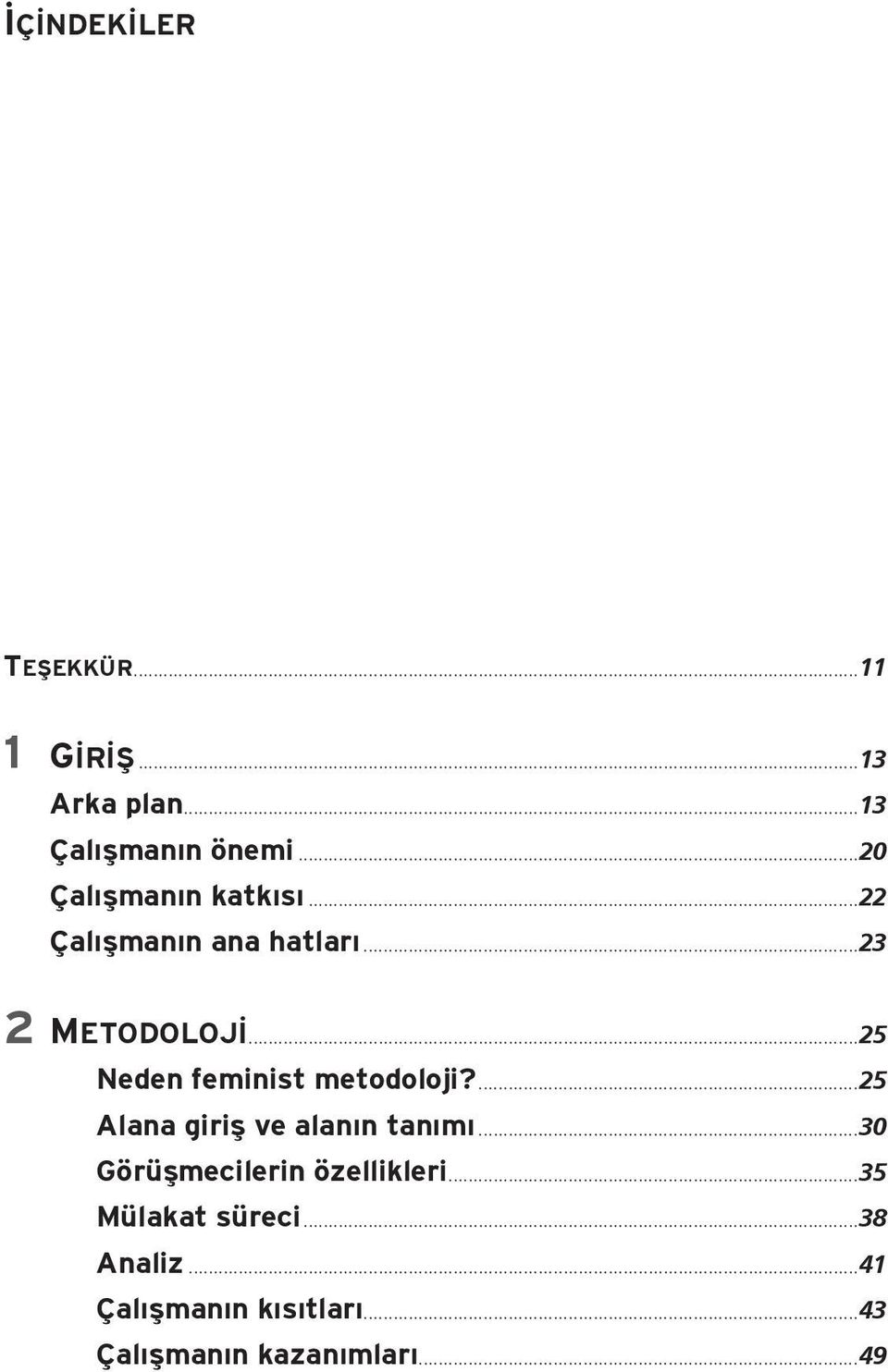 ..25 Neden feminist metodoloji?...25 Alana giriş ve alanın tanımı.