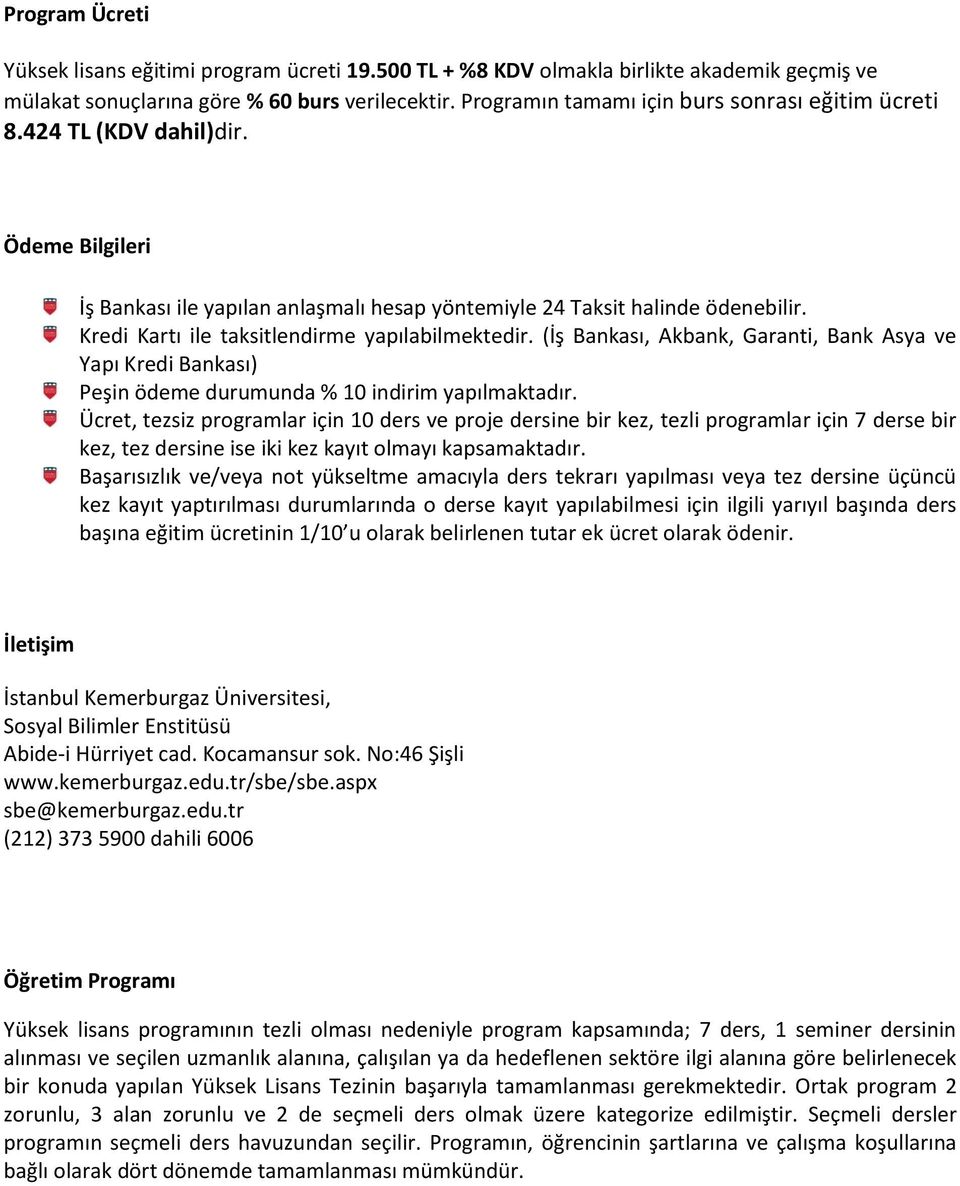 Kredi Kartı ile taksitlendirme yapılabilmektedir. (İş Bankası, Akbank, Garanti, Bank Asya ve Yapı Kredi Bankası) Peşin ödeme durumunda % 10 indirim yapılmaktadır.