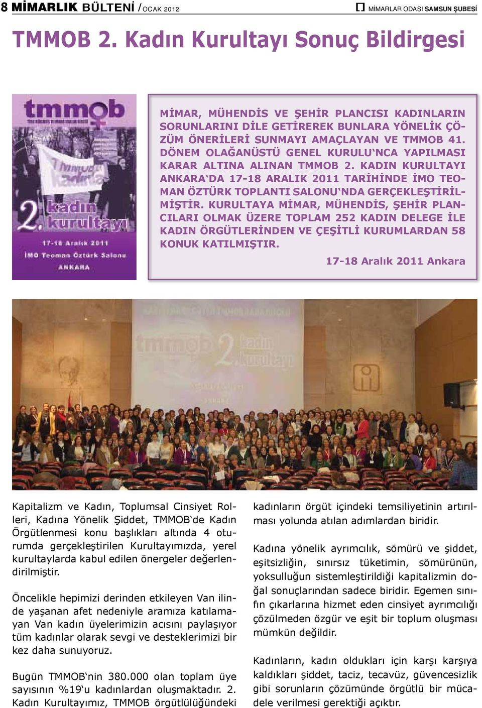 DÖNEM OLAĞANÜSTÜ GENEL KURULU NCA YAPILMASI KARAR ALTINA ALINAN TMMOB 2. KADIN KURULTAYI ANKARA DA 17-18 ARALIK 2011 TARİHİNDE İMO TEO- MAN ÖZTÜRK TOPLANTI SALONU NDA GERÇEKLEŞTİRİL- MİŞTİR.