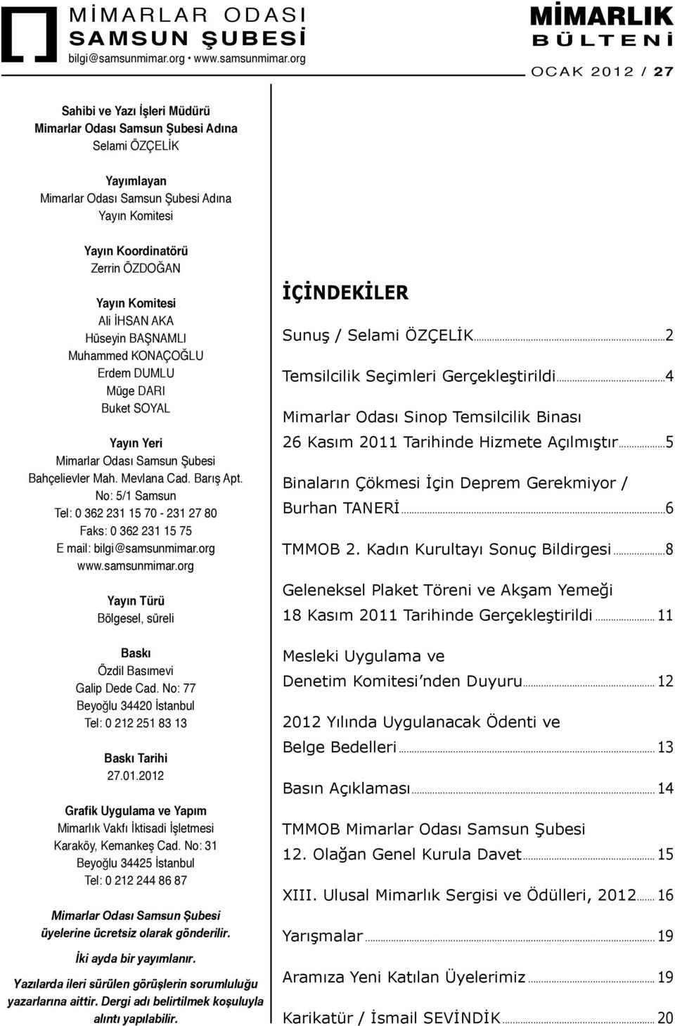 org B Ü L T E N İ OCAK 2012 / 27 Sahibi ve Yazı İşleri Müdürü Mimarlar Odası Samsun Şubesi Adına Selami ÖZÇELİK Yayımlayan Mimarlar Odası Samsun Şubesi Adına Yayın Komitesi Yayın Koordinatörü Zerrin